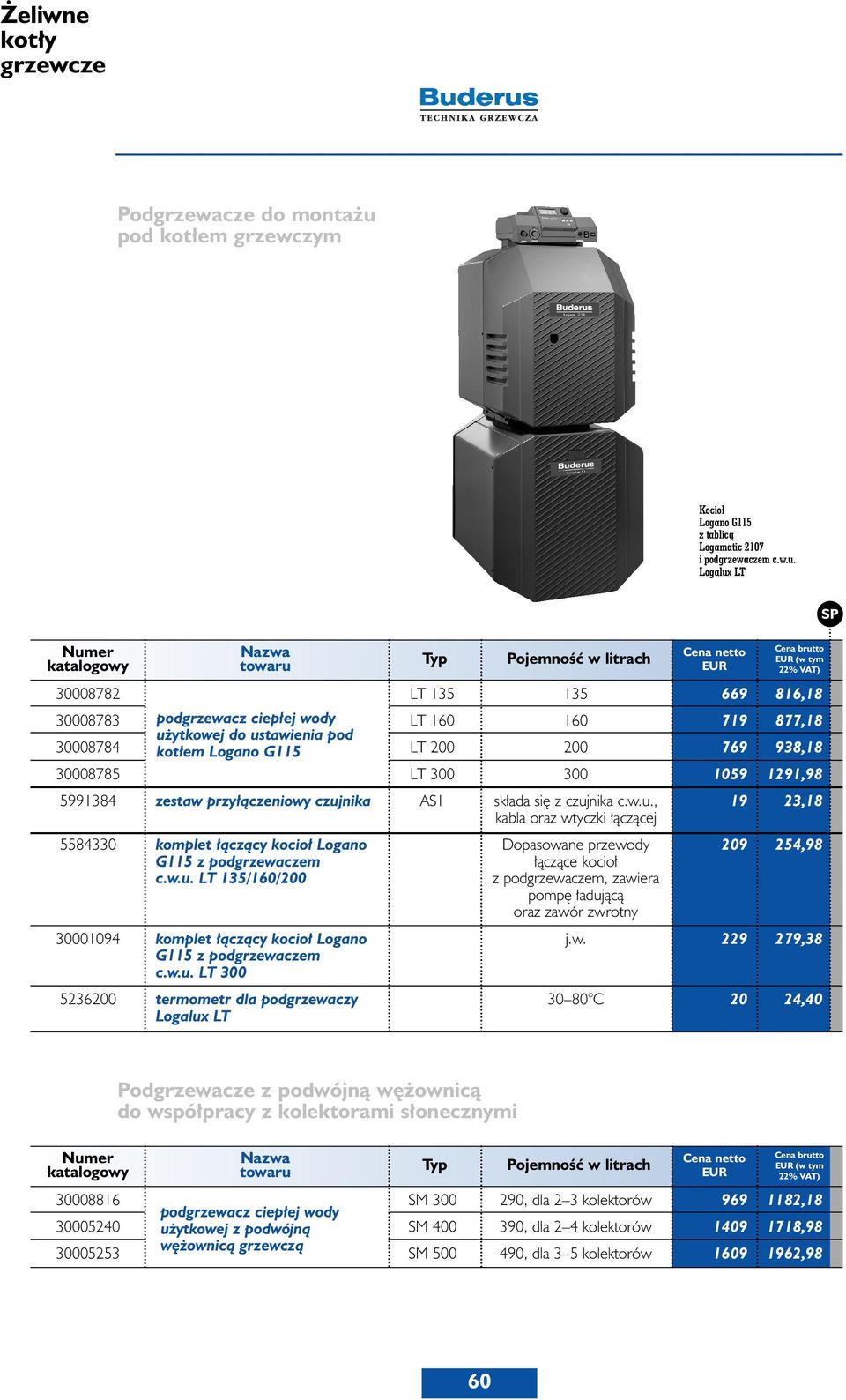 Logalux LT PojemnoÊç w litrach (w tym 30008782 LT 135 135 669 816,18 30008783 podgrzewacz ciep ej wody LT 160 160 719 877,18 u ytkowej do ustawienia pod 30008784 kot em Logano G115 LT 200 200 769