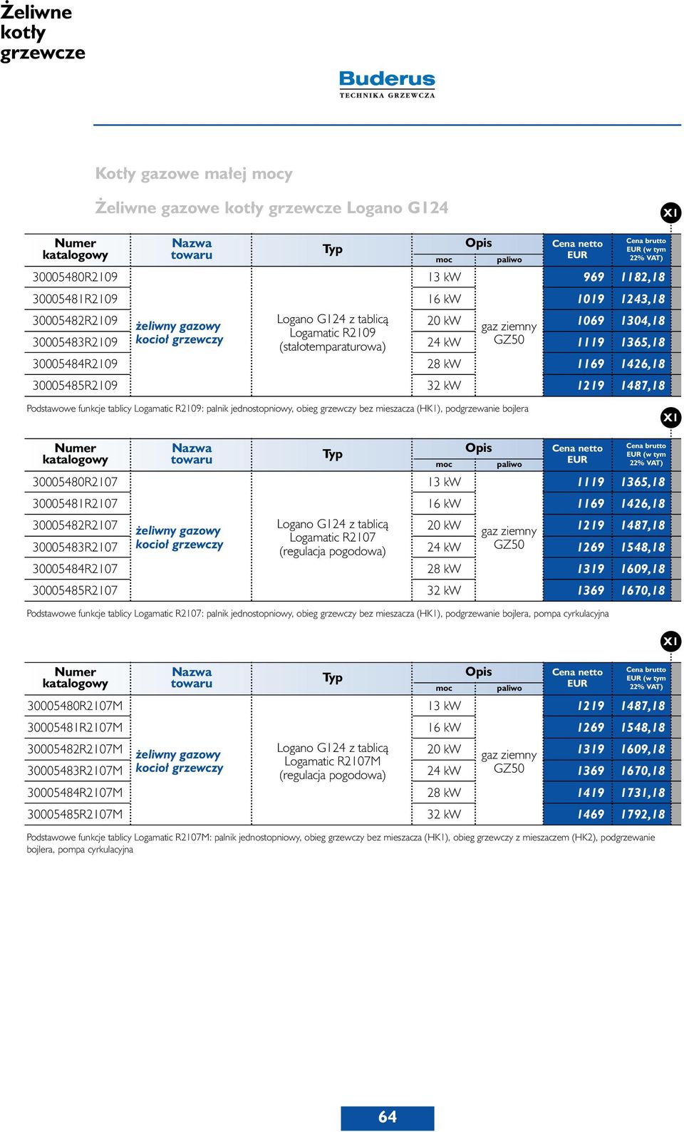 Logamatic R2109: palnik jednostopniowy, obieg grzewczy bez mieszacza (HK1), podgrzewanie bojlera X1 (w tym 30005480R2107 13 kw 1119 1365,18 30005481R2107 16 kw 1169 1426,18 30005482R2107 Logano G124
