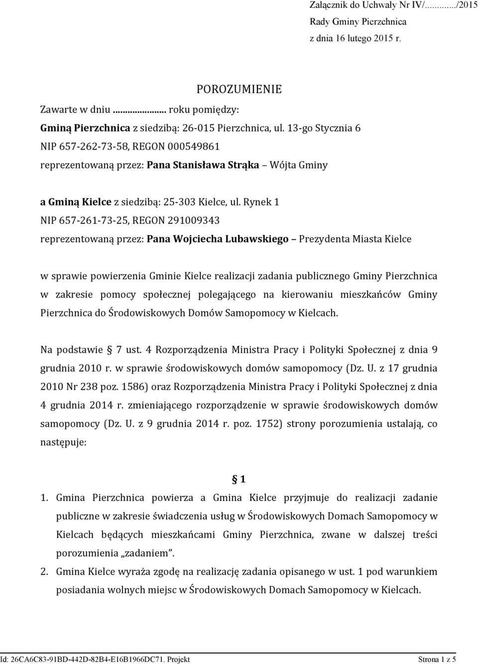 Rynek 1 NIP 657-261-73-25, REGON 291009343 reprezentowaną przez: Pana Wojciecha Lubawskiego Prezydenta Miasta Kielce w sprawie powierzenia Gminie Kielce realizacji zadania publicznego Gminy