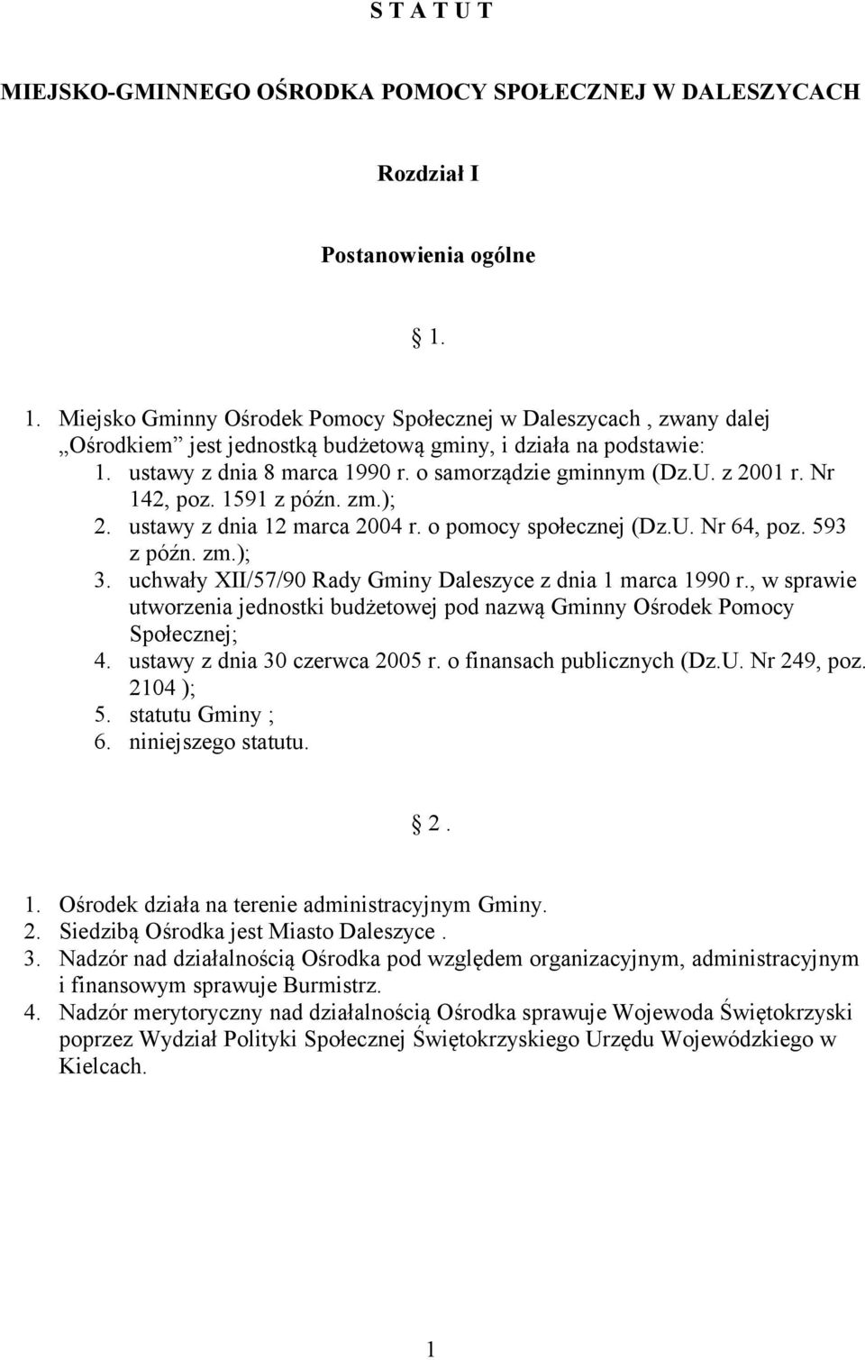 z 2001 r. Nr 142, poz. 1591 z późn. zm.); 2. ustawy z dnia 12 marca 2004 r. o pomocy społecznej (Dz.U. Nr 64, poz. 593 z późn. zm.); 3. uchwały XII/57/90 Rady Gminy Daleszyce z dnia 1 marca 1990 r.