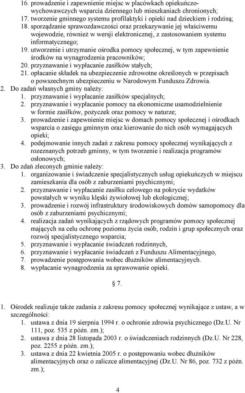 sporządzanie sprawozdawczości oraz przekazywanie jej właściwemu wojewodzie, również w wersji elektronicznej, z zastosowaniem systemu informatycznego; 19.