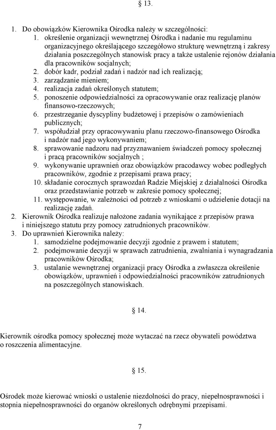 rejonów działania dla pracowników socjalnych; 2. dobór kadr, podział zadań i nadzór nad ich realizacją; 3. zarządzanie mieniem; 4. realizacja zadań określonych statutem; 5.