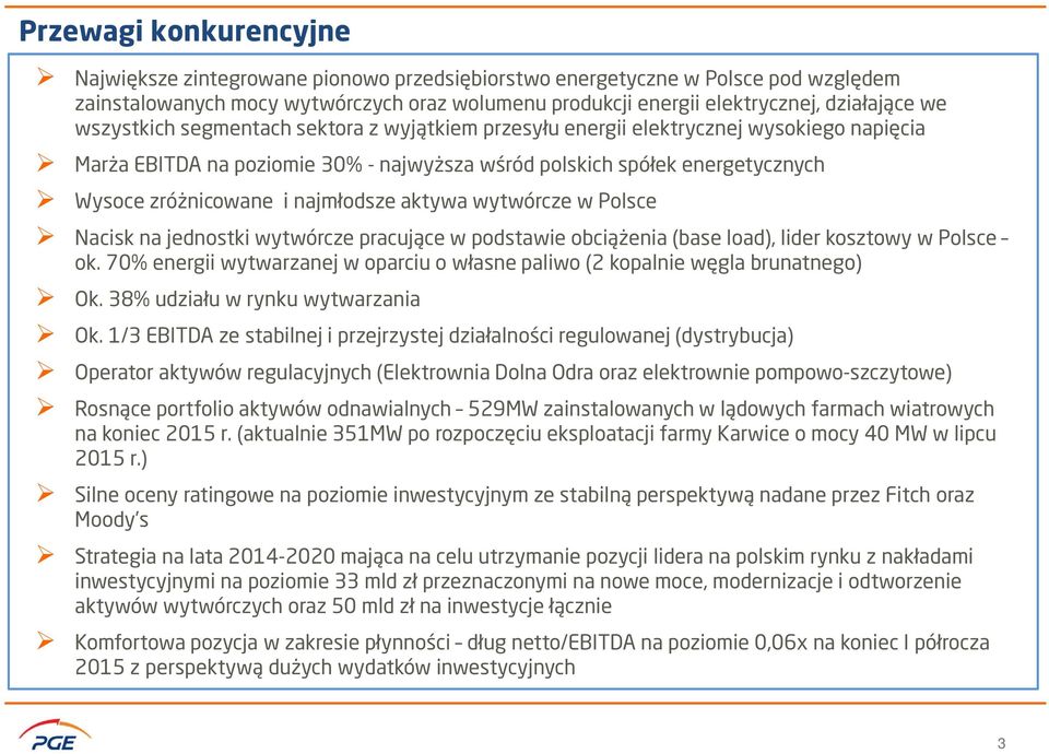 najmłodsze aktywa wytwórcze w Polsce Nacisk na jednostki wytwórcze pracujące w podstawie obciążenia (base load), lider kosztowy w Polsce ok.