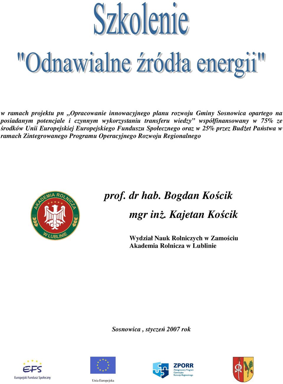 25% przez BudŜet Państwa w ramach Zintegrowanego Programu Operacyjnego Rozwoju Regionalnego prof. dr hab.