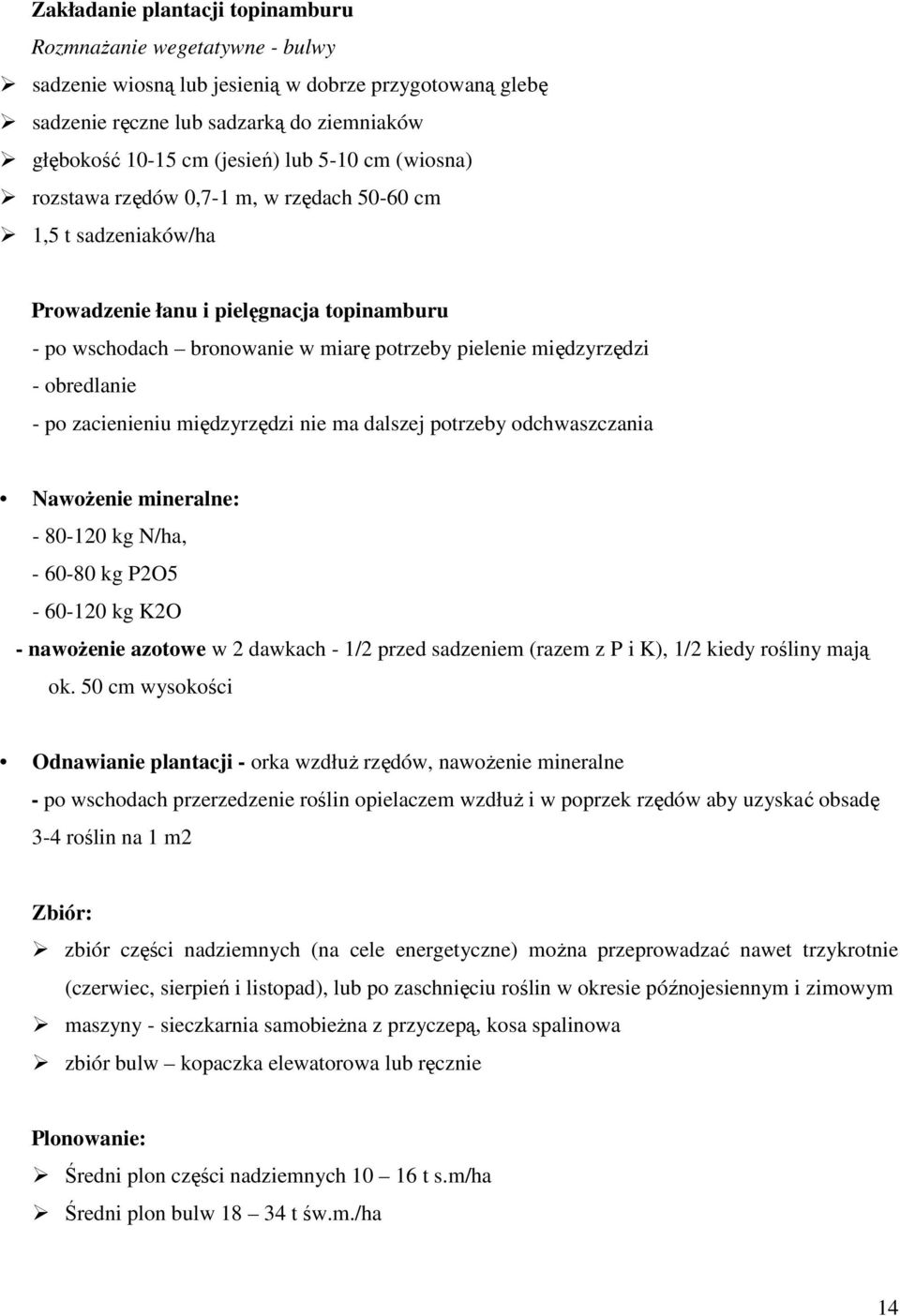 obredlanie - po zacienieniu międzyrzędzi nie ma dalszej potrzeby odchwaszczania NawoŜenie mineralne: - 80-120 kg N/ha, - 60-80 kg P2O5-60-120 kg K2O - nawoŝenie azotowe w 2 dawkach - 1/2 przed