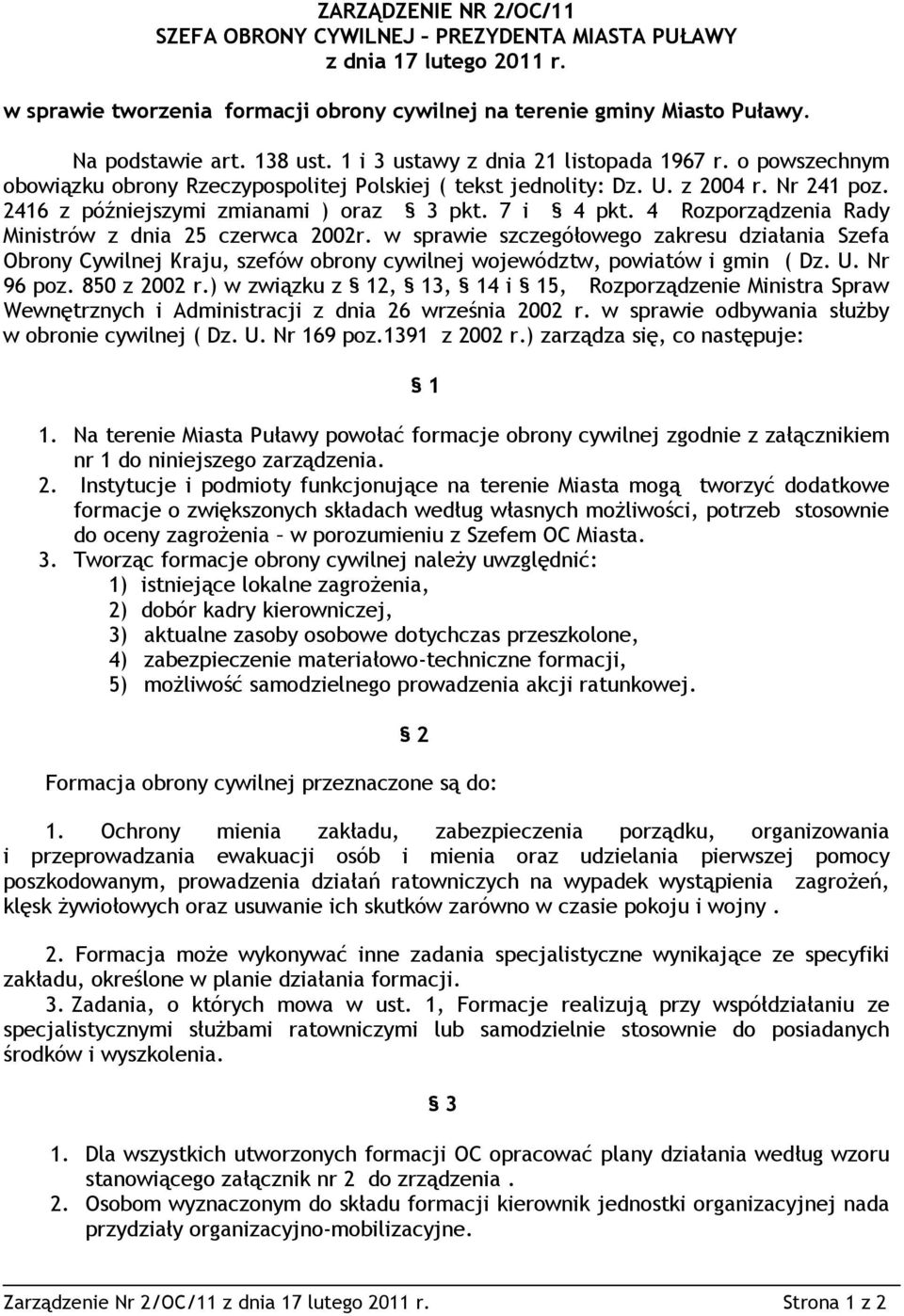 4 Rozporządzenia Rady Ministrów z dnia 25 czerwca 2002r. w sprawie szczegółowego zakresu działania Szefa Obrony Cywilnej Kraju, szefów obrony cywilnej województw, powiatów i gmin ( Dz. U. Nr 96 poz.