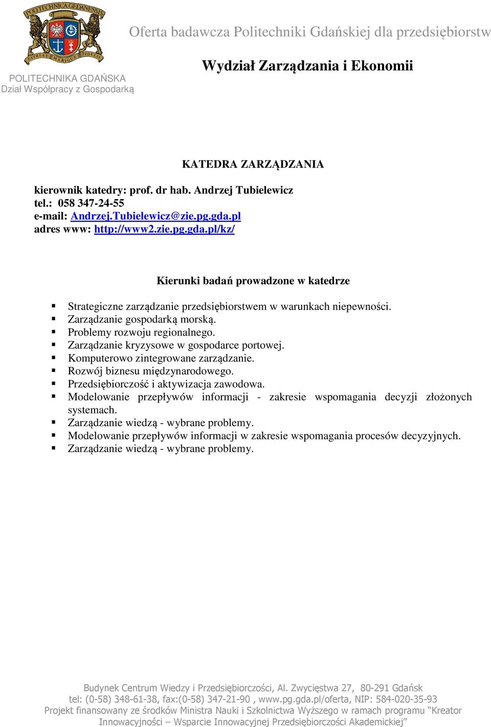 Zarządzanie kryzysowe w gospodarce portowej. Komputerowo zintegrowane zarządzanie. Rozwój biznesu międzynarodowego. Przedsiębiorczość i aktywizacja zawodowa.