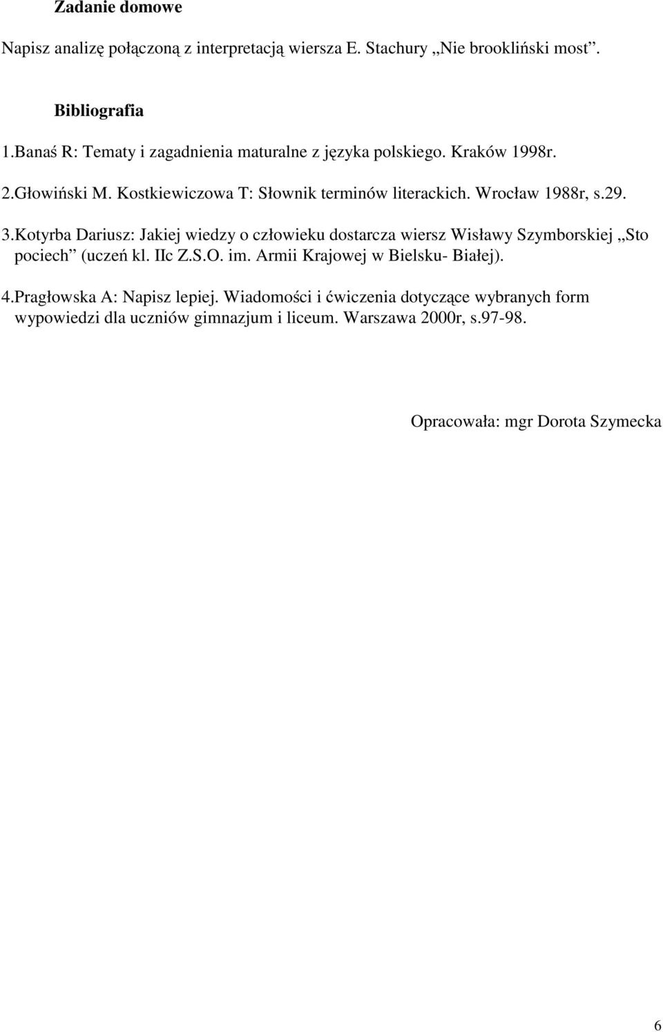 Wrocław 1988r, s.29. 3.Kotyrba Dariusz: Jakiej wiedzy o człowieku dostarcza wiersz Wisławy Szymborskiej Sto pociech (uczeń kl. IIc Z.S.O. im.