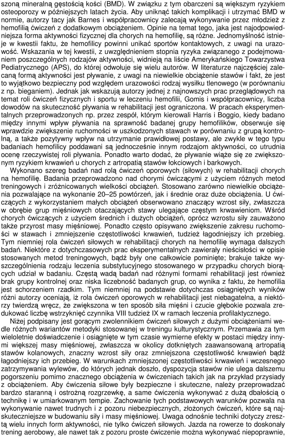 Opinie na temat tego, jaka jest najodpowiedniejsza forma aktywności fizycznej dla chorych na hemofilię, są różne.