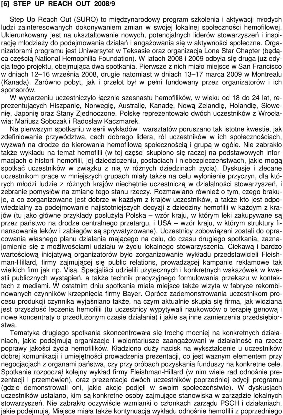 Organizatorami programu jest Uniwersytet w Teksasie oraz organizacja Lone Star Chapter (będąca częścią National Hemophilia Foundation).