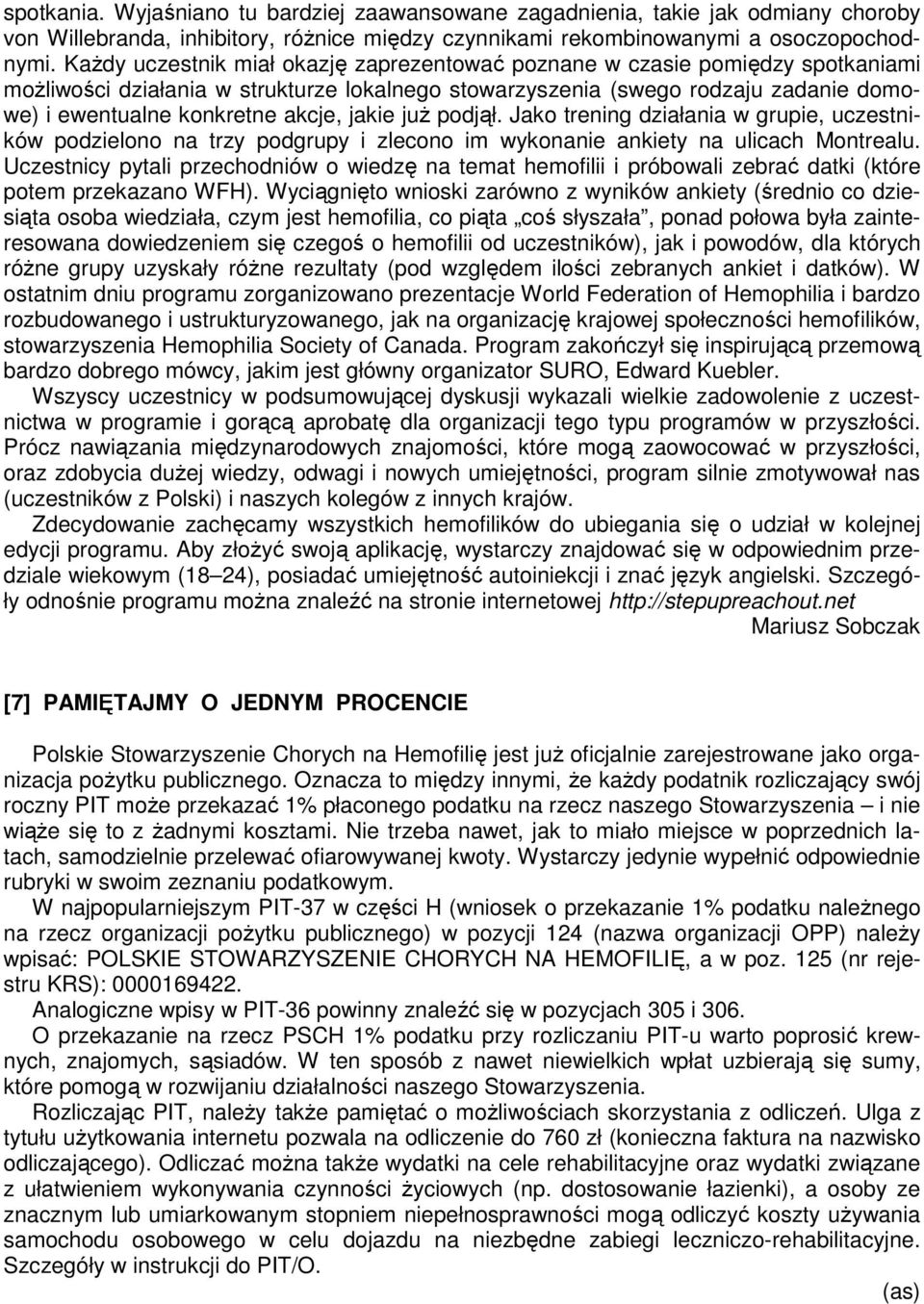 jakie już podjął. Jako trening działania w grupie, uczestników podzielono na trzy podgrupy i zlecono im wykonanie ankiety na ulicach Montrealu.