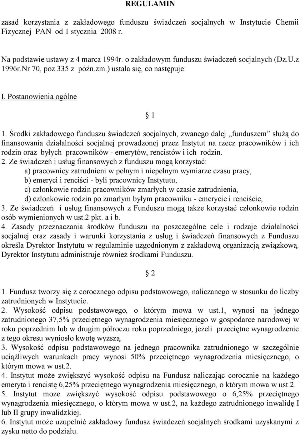 Środki zakładowego funduszu świadczeń socjalnych, zwanego dalej funduszem służą do finansowania działalności socjalnej prowadzonej przez Instytut na rzecz pracowników i ich rodzin oraz byłych