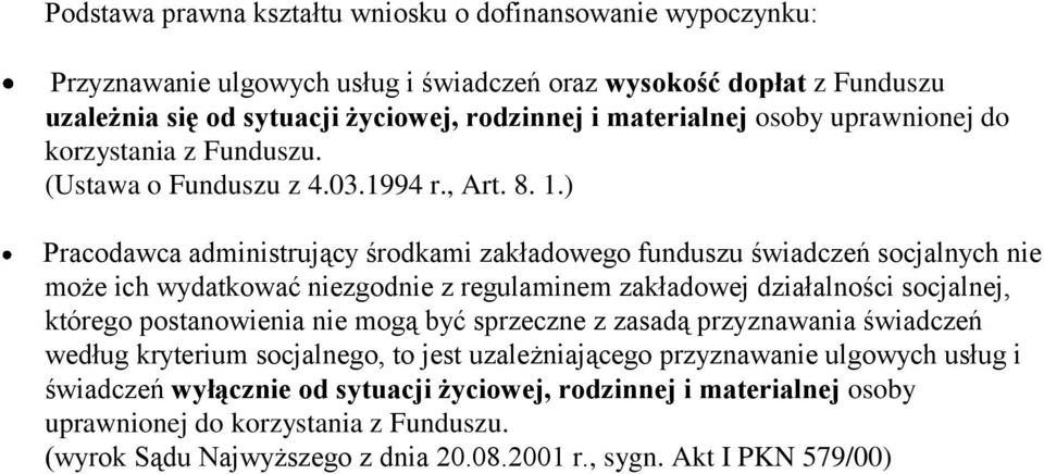 ) Pracodawca administrujący środkami zakładowego funduszu świadczeń socjalnych nie może ich wydatkować niezgodnie z regulaminem zakładowej działalności socjalnej, którego postanowienia nie mogą