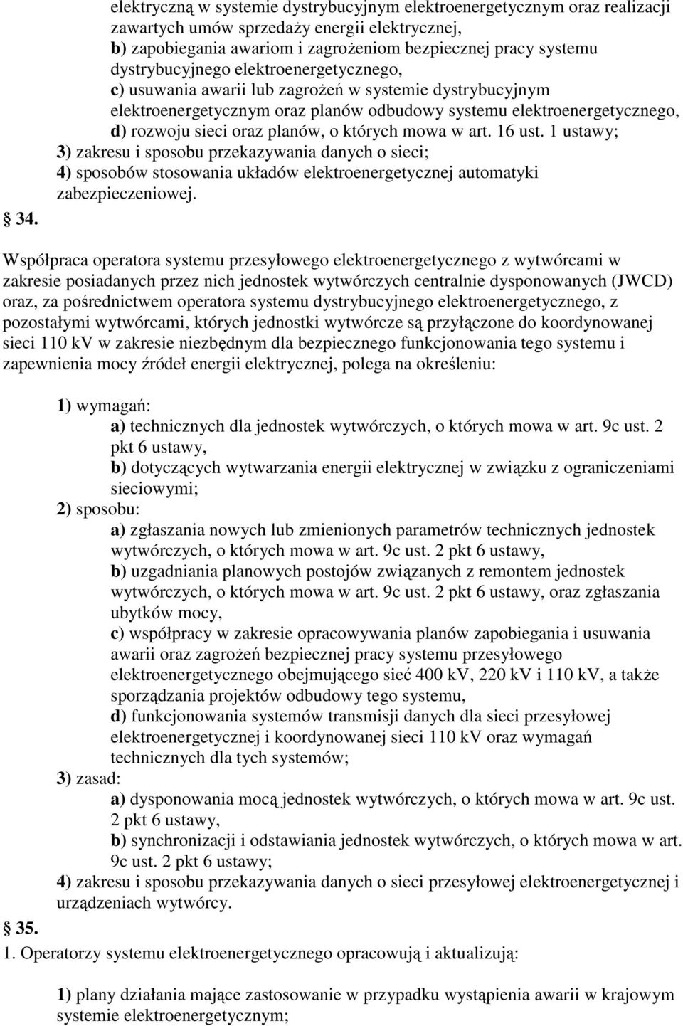 o których mowa w art. 16 ust. 1 ustawy; 3) zakresu i sposobu przekazywania danych o sieci; 4) sposobów stosowania układów elektroenergetycznej automatyki zabezpieczeniowej.