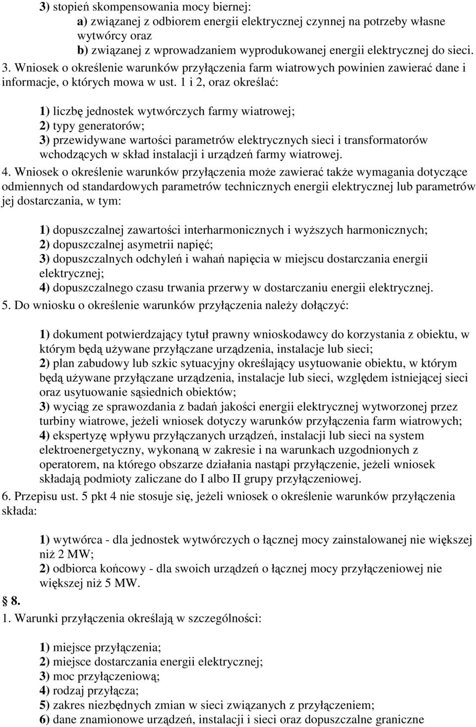 1 i 2, oraz określać: 1) liczbę jednostek wytwórczych farmy wiatrowej; 2) typy generatorów; 3) przewidywane wartości parametrów elektrycznych sieci i transformatorów wchodzących w skład instalacji i