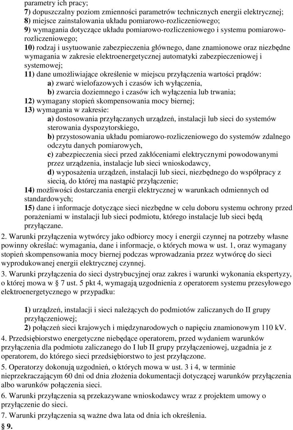 zabezpieczeniowej i systemowej; 11) dane umożliwiające określenie w miejscu przyłączenia wartości prądów: a) zwarć wielofazowych i czasów ich wyłączenia, b) zwarcia doziemnego i czasów ich wyłączenia