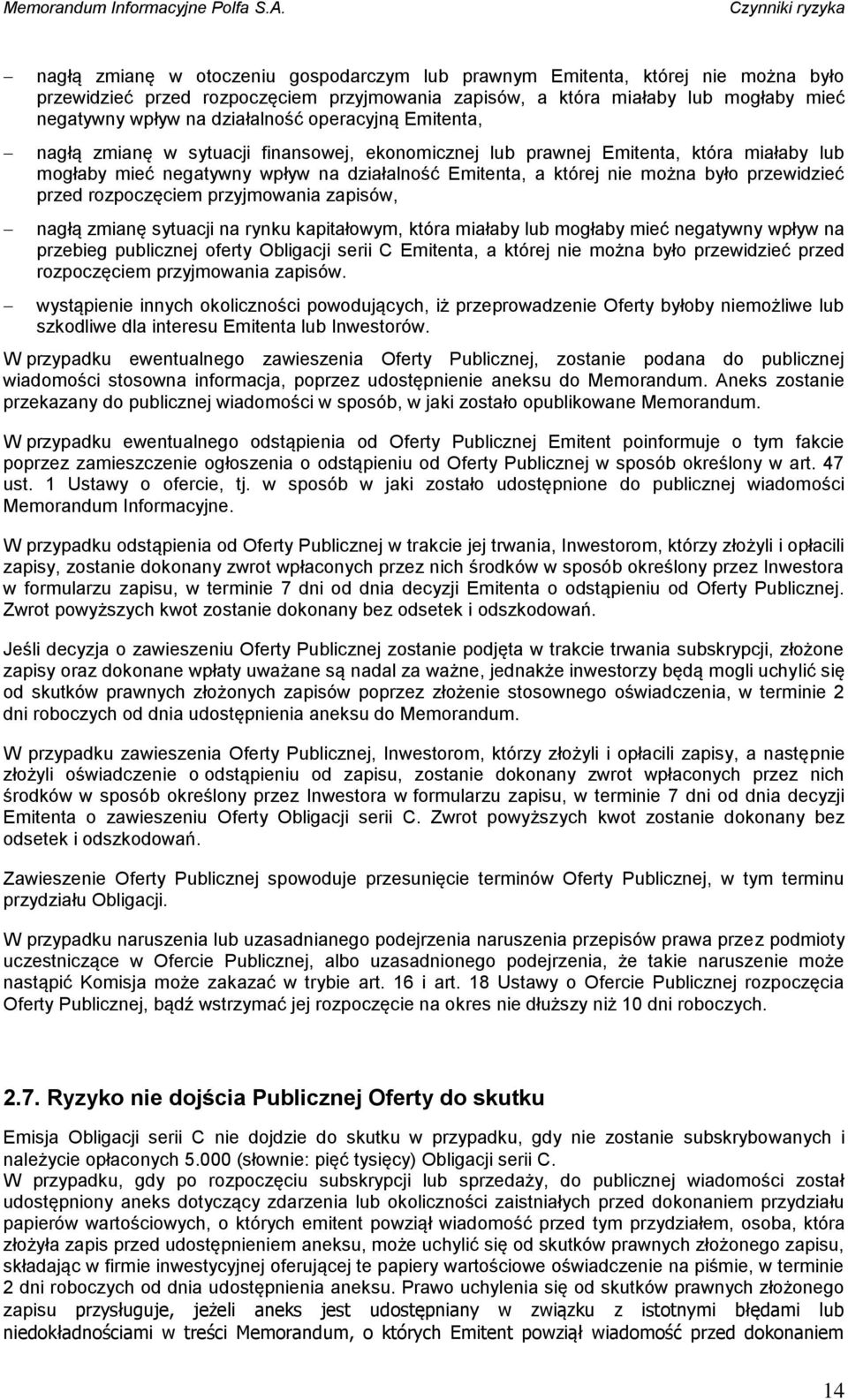 było przewidzieć przed rozpoczęciem przyjmowania zapisów, nagłą zmianę sytuacji na rynku kapitałowym, która miałaby lub mogłaby mieć negatywny wpływ na przebieg publicznej oferty Obligacji serii C