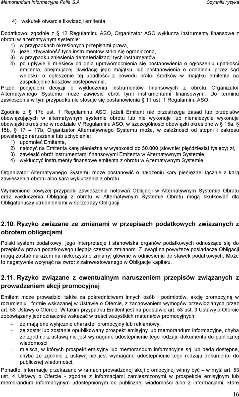 instrumentów stała się ograniczona, 3) w przypadku zniesienia dematerializacji tych instrumentów, 4) po upływie 6 miesięcy od dnia uprawomocnienia się postanowienia o ogłoszeniu upadłości emitenta,