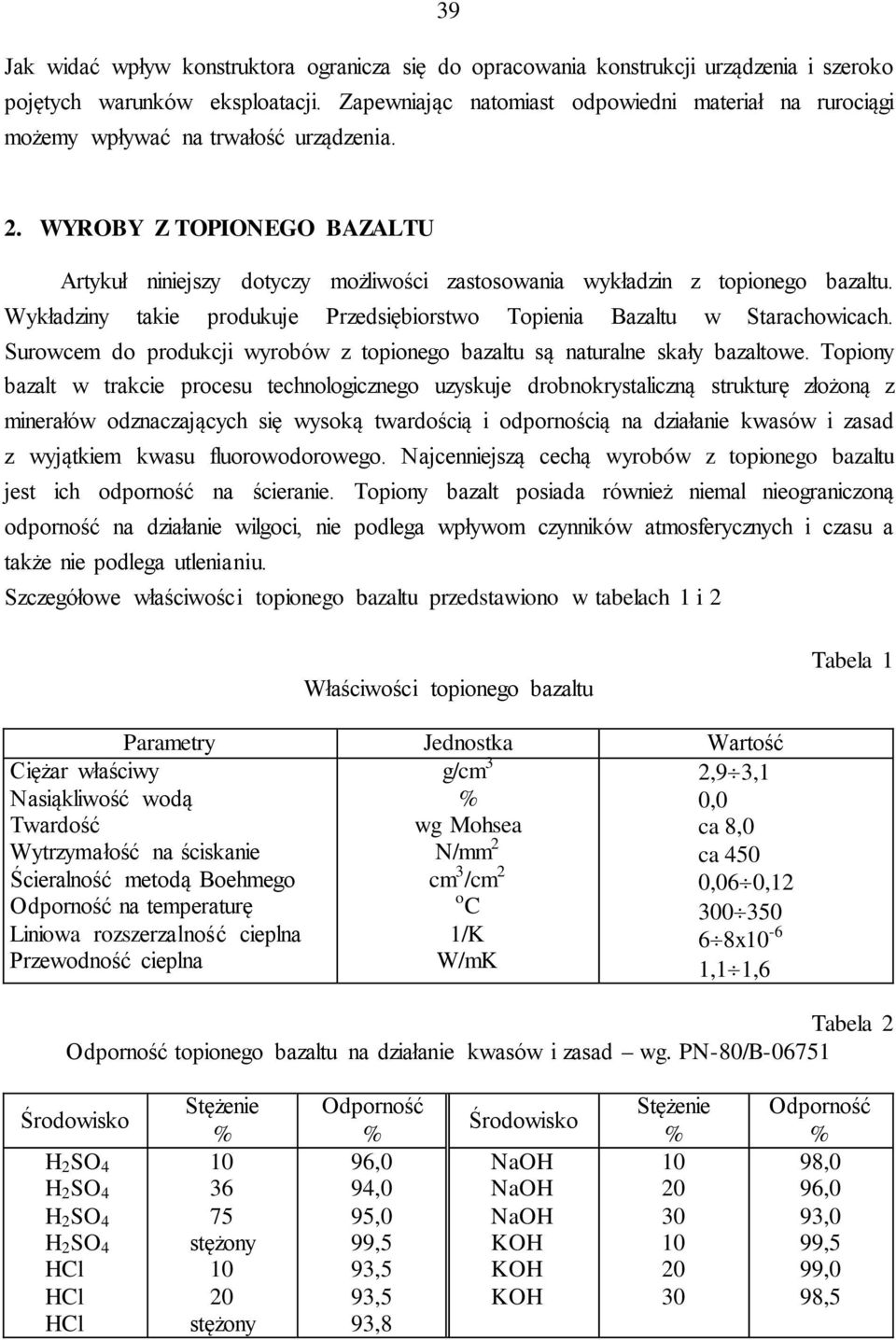 WYROBY Z TOPIONEGO BAZALTU Artykuł niniejszy dotyczy możliwości zastosowania wykładzin z topionego bazaltu. Wykładziny takie produkuje Przedsiębiorstwo Topienia Bazaltu w Starachowicach.