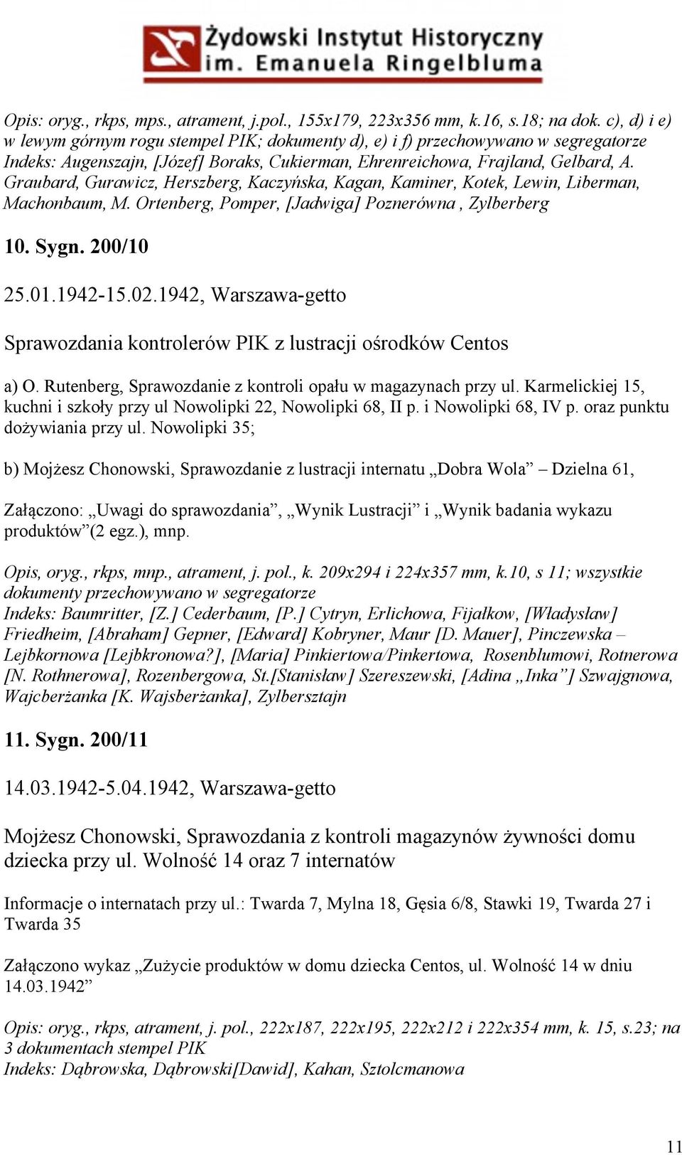 Graubard, Gurawicz, Herszberg, Kaczyńska, Kagan, Kaminer, Kotek, Lewin, Liberman, Machonbaum, M. Ortenberg, Pomper, [Jadwiga] Poznerówna, Zylberberg 10. Sygn. 200/10 25.01.1942-15.02.