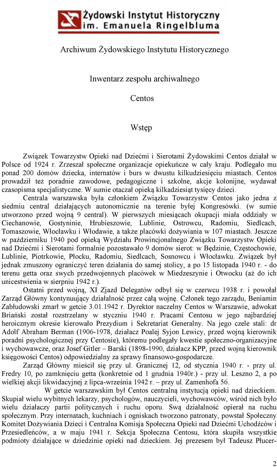 Centos prowadził też poradnie zawodowe, pedagogiczne i szkolne, akcje kolonijne, wydawał czasopisma specjalistyczne. W sumie otaczał opieką kilkadziesiąt tysięcy dzieci.