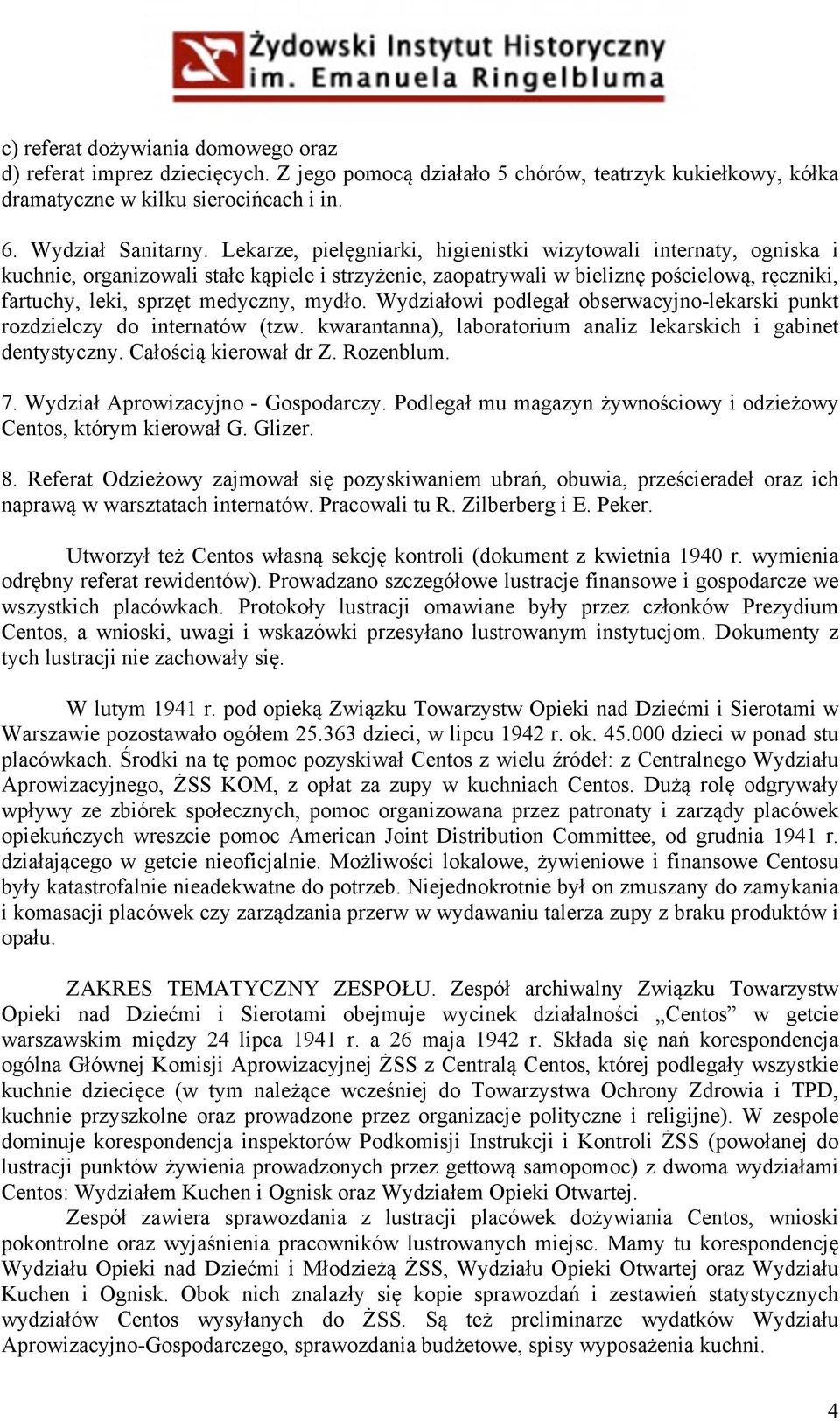 mydło. Wydziałowi podlegał obserwacyjno-lekarski punkt rozdzielczy do internatów (tzw. kwarantanna), laboratorium analiz lekarskich i gabinet dentystyczny. Całością kierował dr Z. Rozenblum. 7.