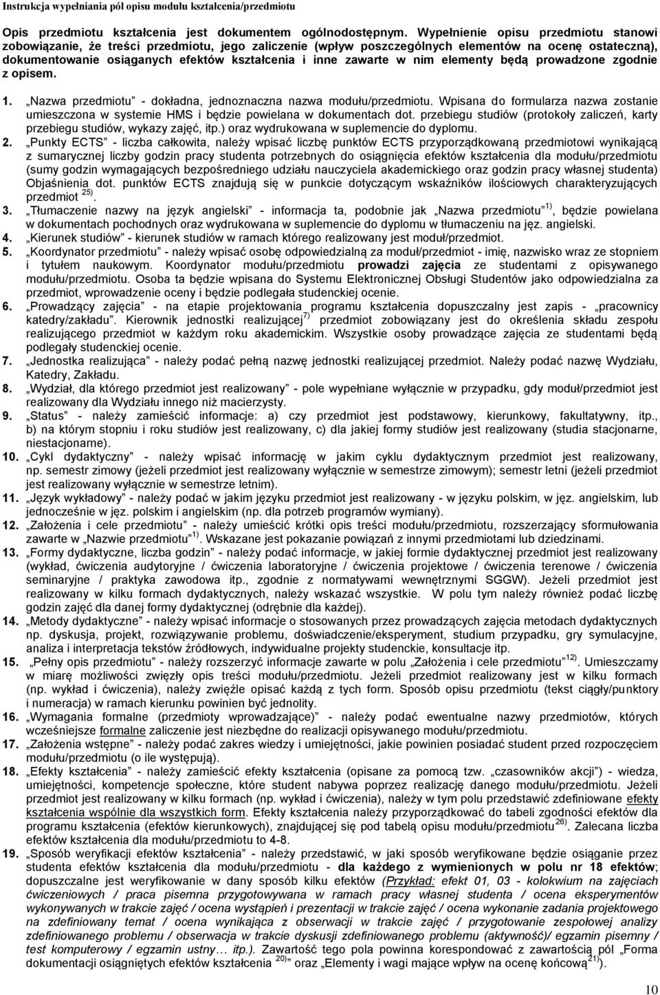zawarte w nim elementy będą prowadzone zgodnie z opisem. 1. Nazwa przedmiotu - dokładna, jednoznaczna nazwa modułu/przedmiotu.