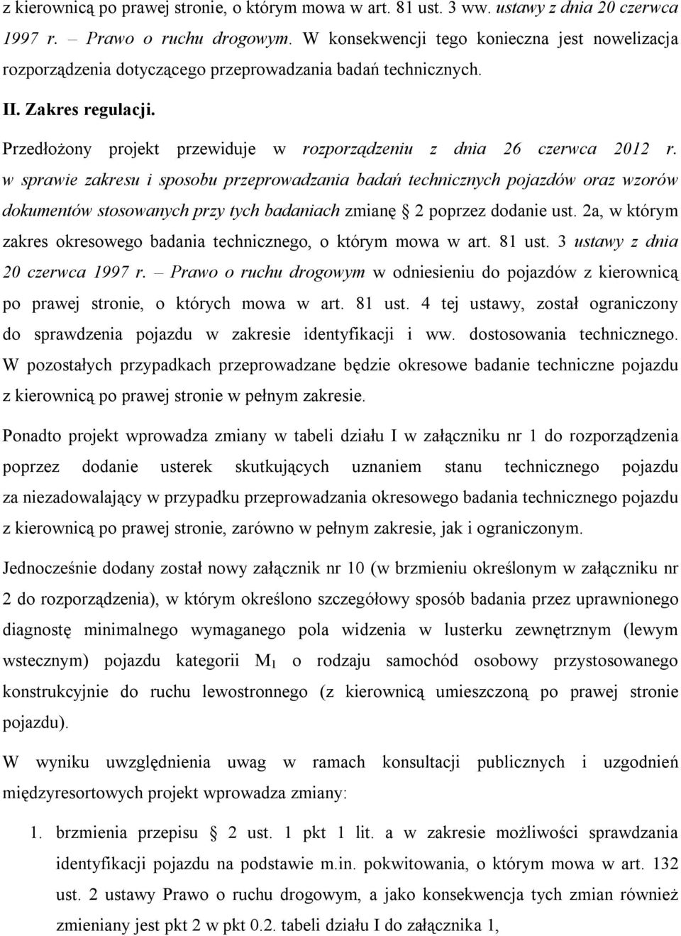 Przedłożony projekt przewiduje w rozporządzeniu z dnia 26 czerwca 2012 r.