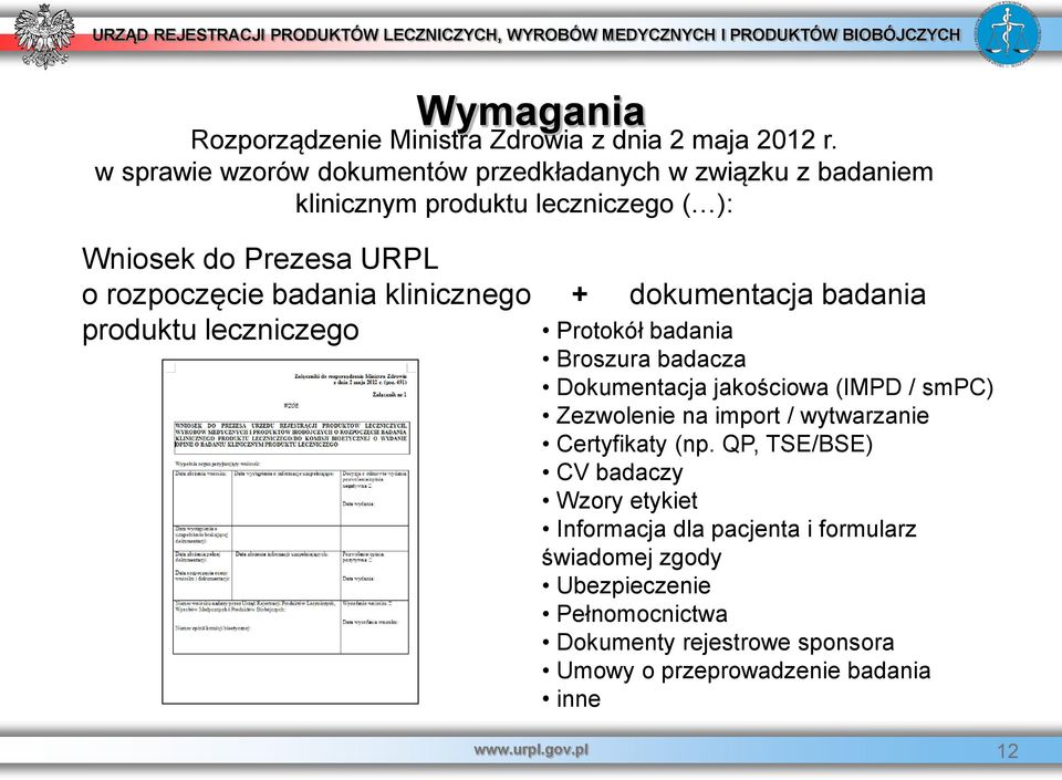 klinicznego + dokumentacja badania produktu leczniczego Protokół badania Broszura badacza Dokumentacja jakościowa (IMPD / smpc) Zezwolenie na import