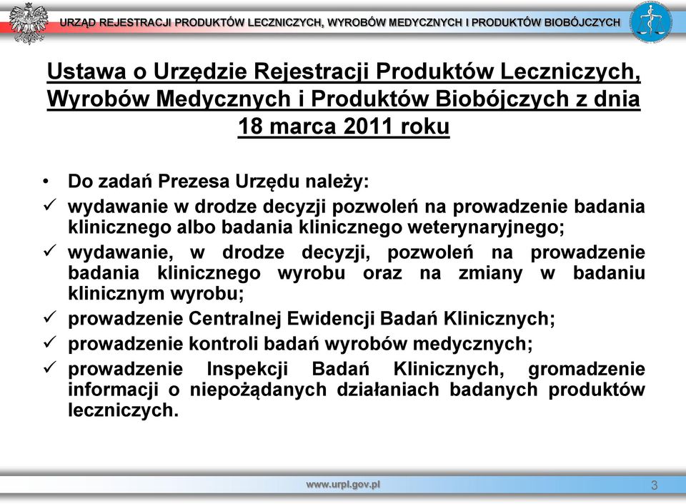 prowadzenie badania klinicznego wyrobu oraz na zmiany w badaniu klinicznym wyrobu; prowadzenie Centralnej Ewidencji Badań Klinicznych; prowadzenie kontroli