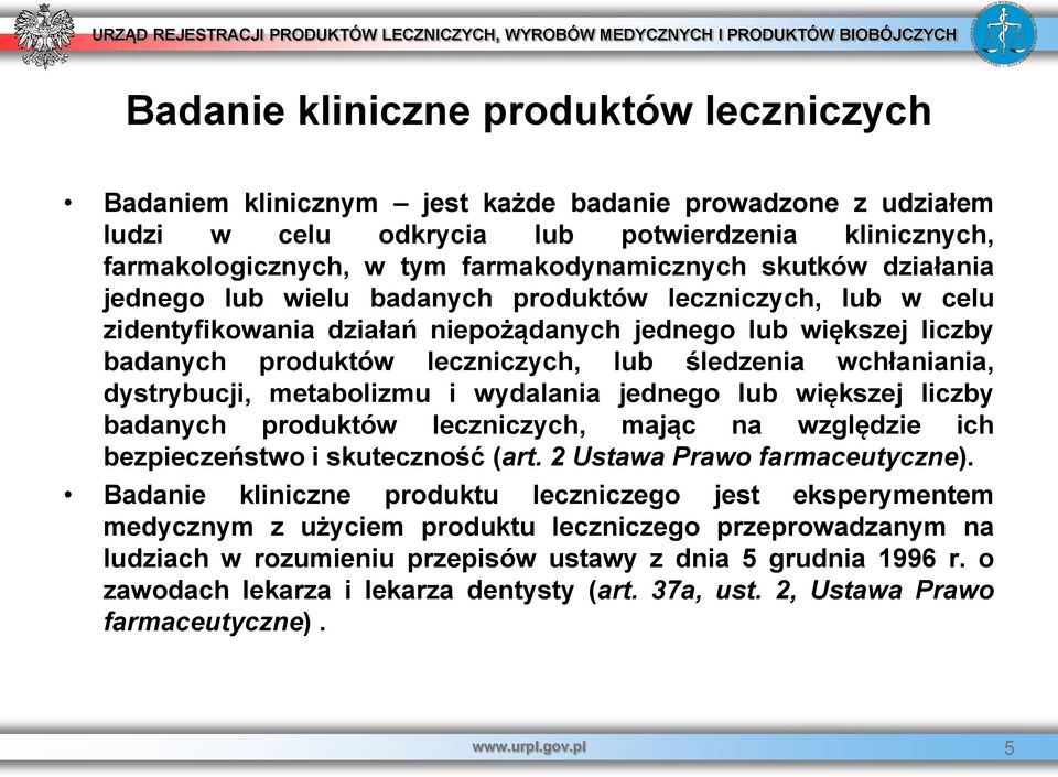 wchłaniania, dystrybucji, metabolizmu i wydalania jednego lub większej liczby badanych produktów leczniczych, mając na względzie ich bezpieczeństwo i skuteczność (art. 2 Ustawa Prawo farmaceutyczne).
