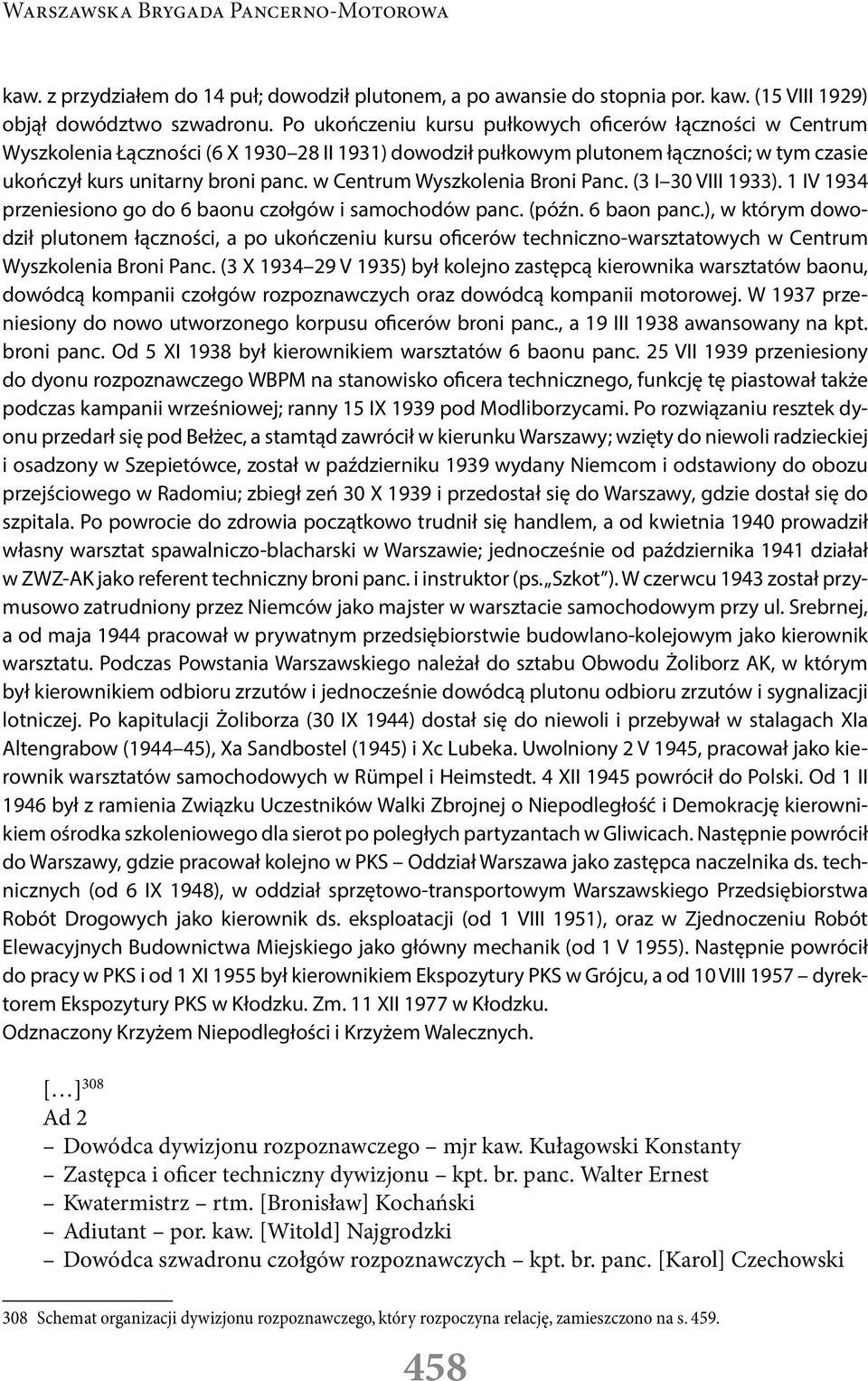 w Centrum Wyszkolenia Broni Panc. (3 I 30 VIII 1933). 1 IV 1934 przeniesiono go do 6 baonu czołgów i samochodów panc. (późn. 6 baon panc.