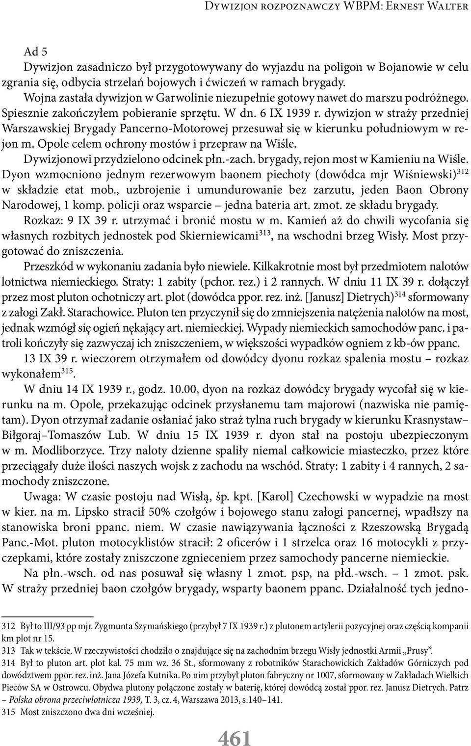 dywizjon w straży przedniej Warszawskiej Brygady Pancerno-Motorowej przesuwał się w kierunku południowym w rejon m. Opole celem ochrony mostów i przepraw na Wiśle.