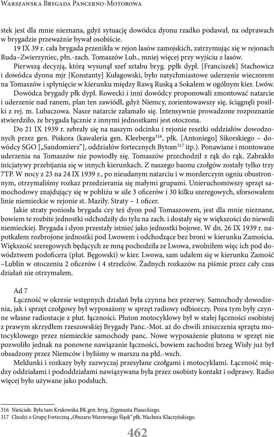 Pierwszą decyzją, którą wysunął szef sztabu bryg. ppłk dypl.