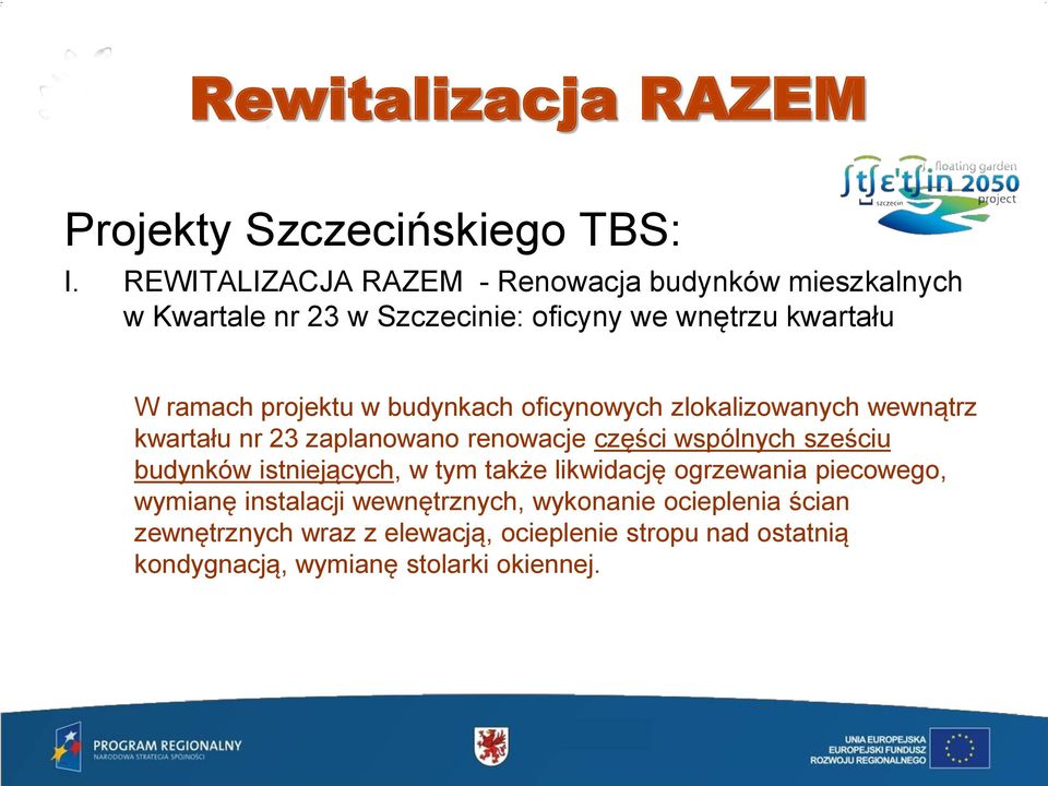 projektu w budynkach oficynowych zlokalizowanych wewnątrz kwartału nr 23 zaplanowano renowacje części wspólnych sześciu