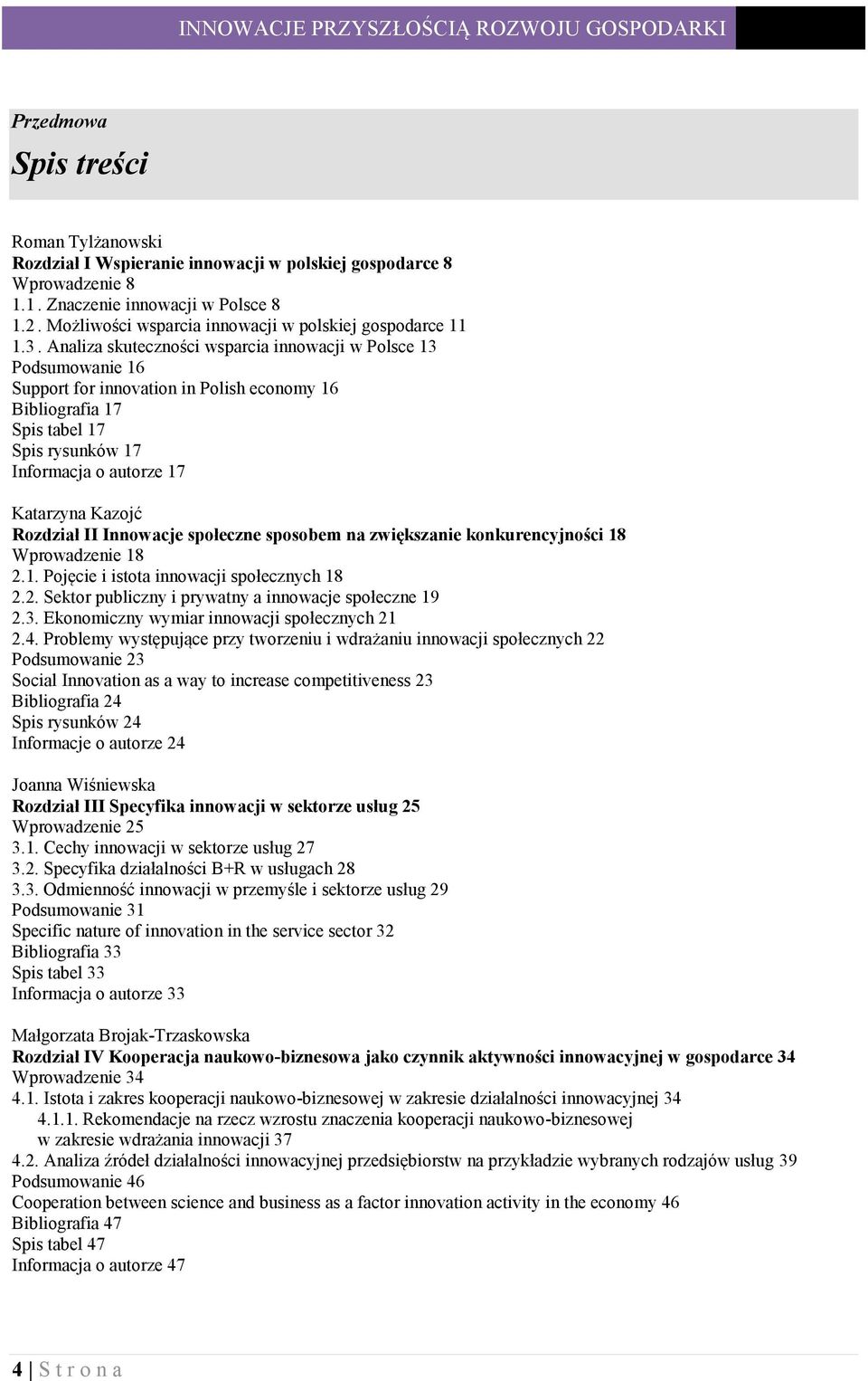 Analiza skuteczności wsparcia innowacji w Polsce 13 Podsumowanie 16 Support for innovation in Polish economy 16 Bibliografia 17 Spis tabel 17 Spis rysunków 17 Informacja o autorze 17 Katarzyna Kazojć