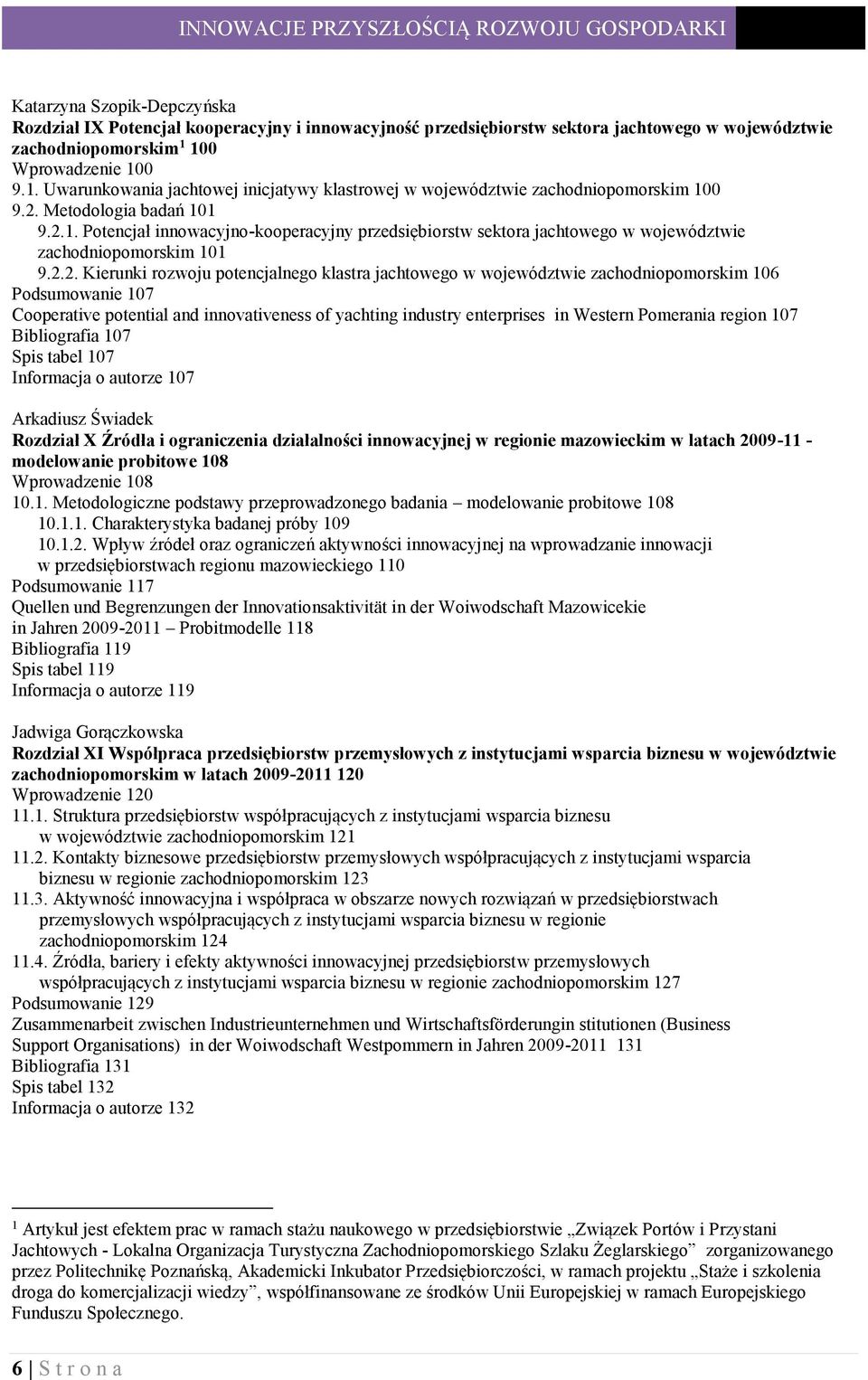 2.2. Kierunki rozwoju potencjalnego klastra jachtowego w województwie zachodniopomorskim 106 Podsumowanie 107 Cooperative potential and innovativeness of yachting industry enterprises in Western