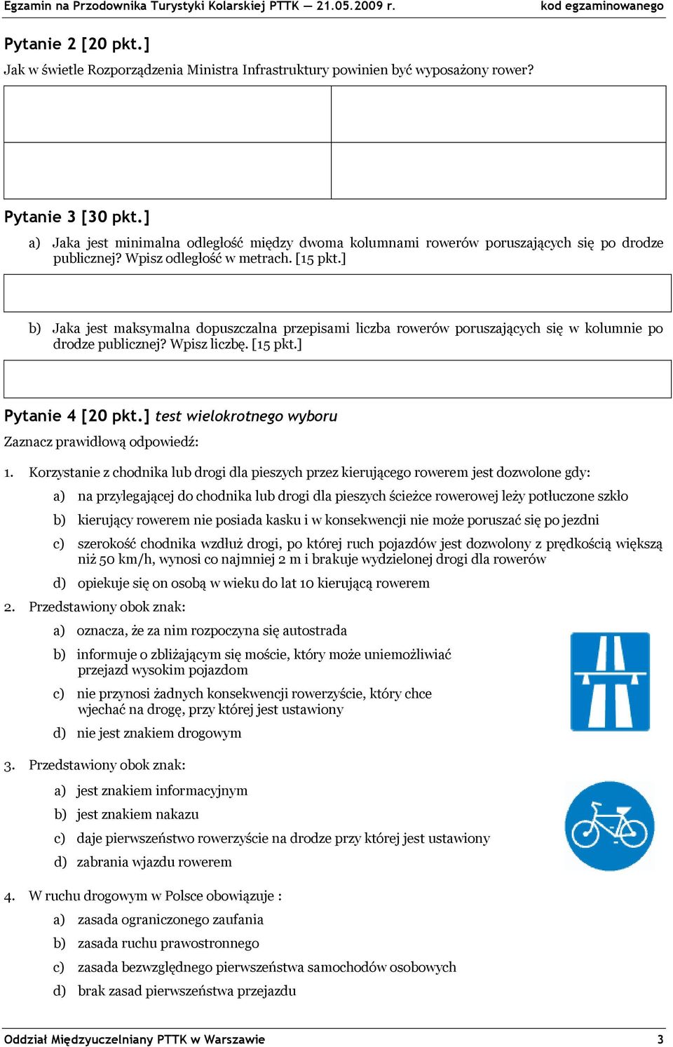 ] b) Jaka jest maksymalna dopuszczalna przepisami liczba rowerów poruszających się w kolumnie po drodze publicznej? Wpisz liczbę. [15 pkt.] Pytanie 4 [20 pkt.] test wielokrotnego wyboru 1.