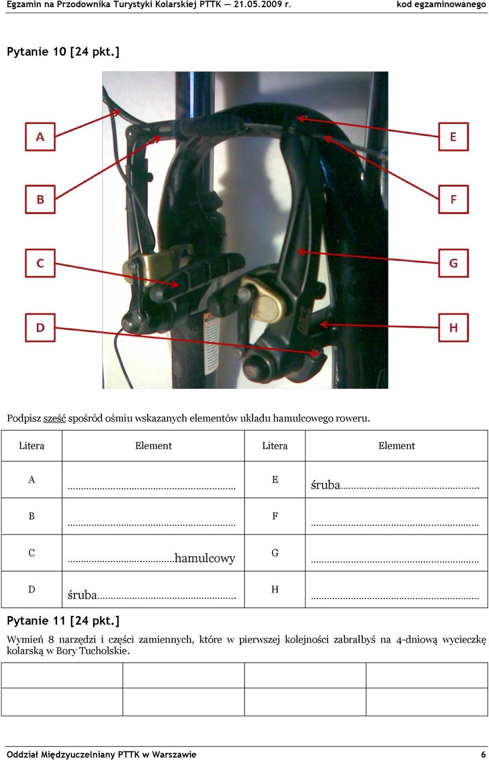 Litera Element Litera Element A E śruba. B F C. hamulcowy G D śruba. H Pytanie 11 [24 pkt.