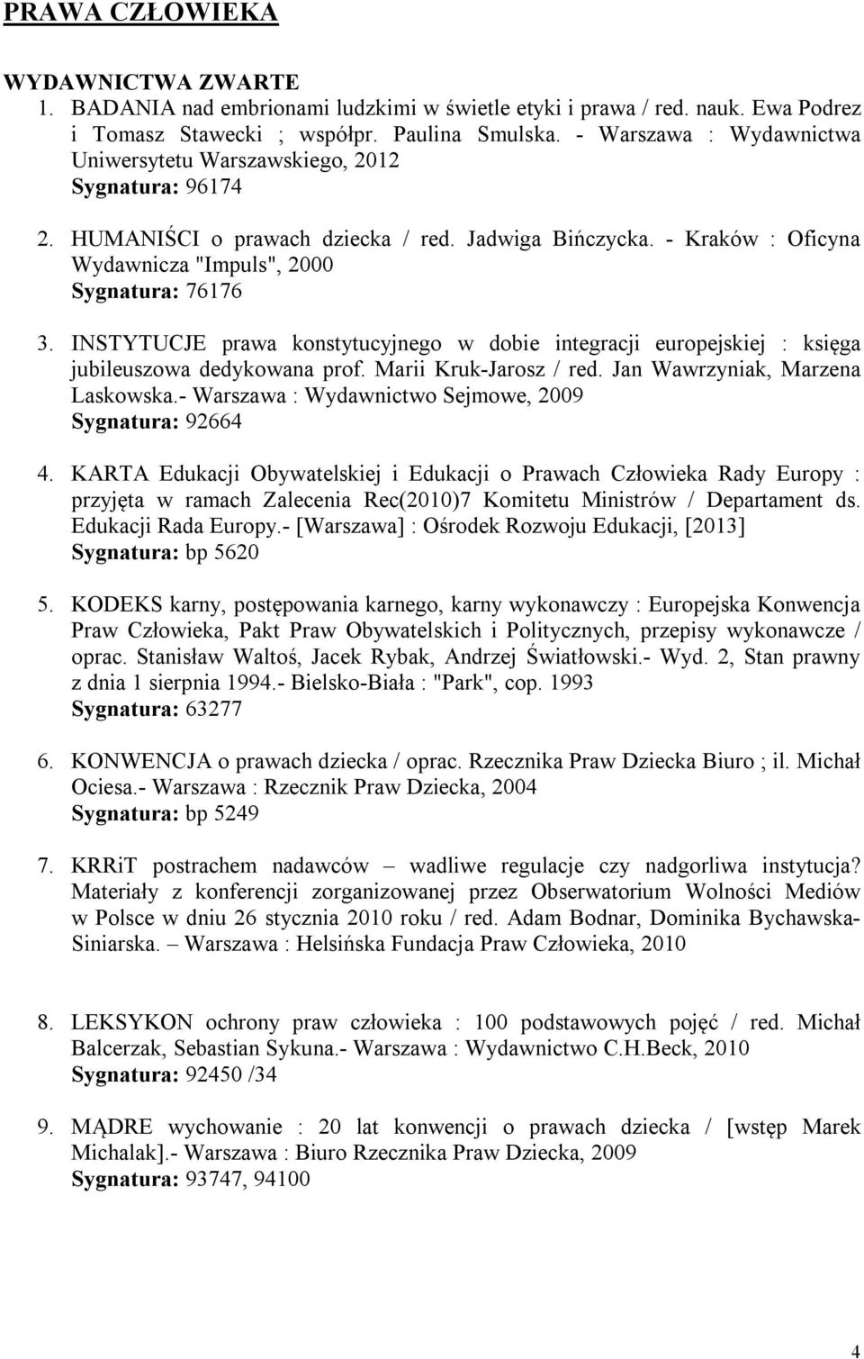 INSTYTUCJE prawa konstytucyjnego w dobie integracji europejskiej : księga jubileuszowa dedykowana prof. Marii Kruk-Jarosz / red. Jan Wawrzyniak, Marzena Laskowska.