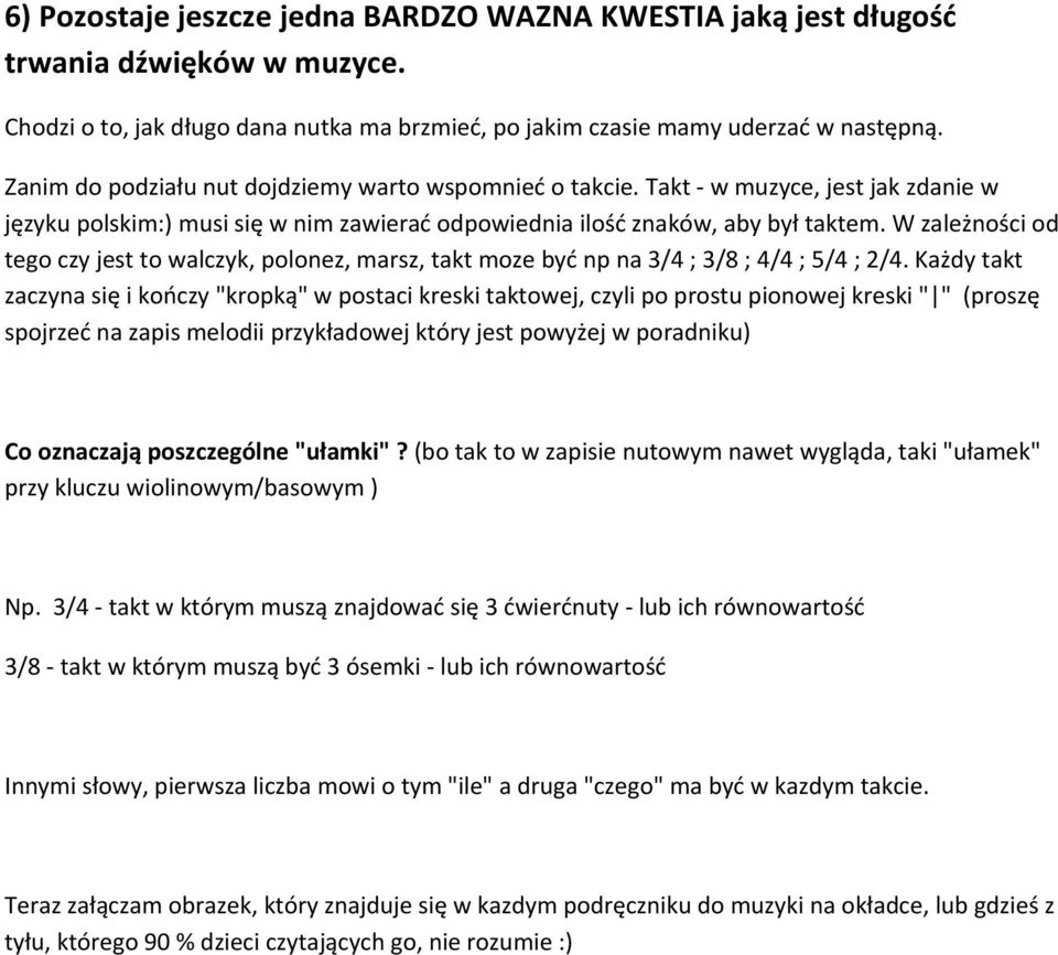 W zależności od tego czy jest to walczyk, polonez, marsz, takt moze być np na 3/4 ; 3/8 ; 4/4 ; 5/4 ; 2/4.