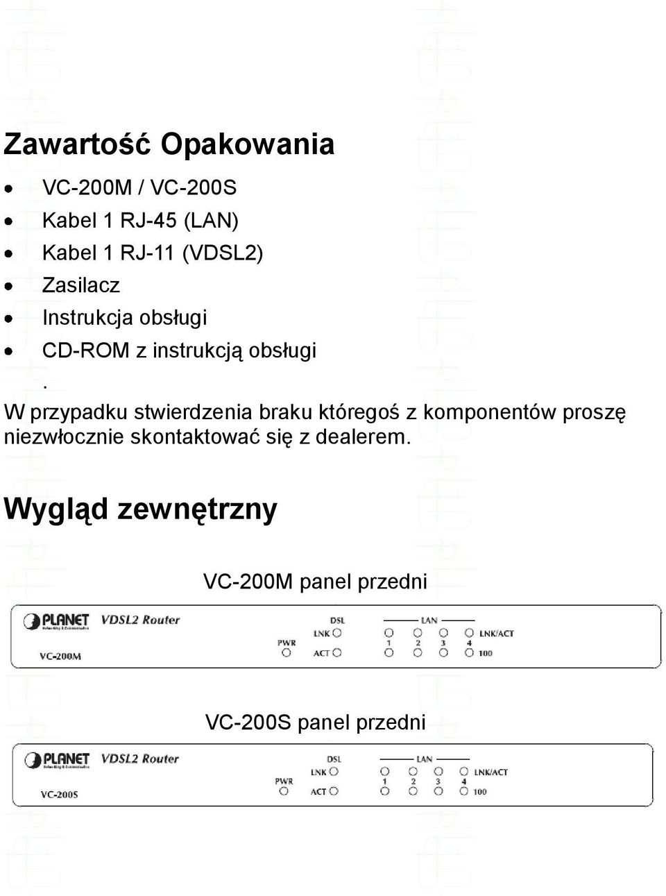 W przypadku stwierdzenia braku któregoś z komponentów proszę niezwłocznie