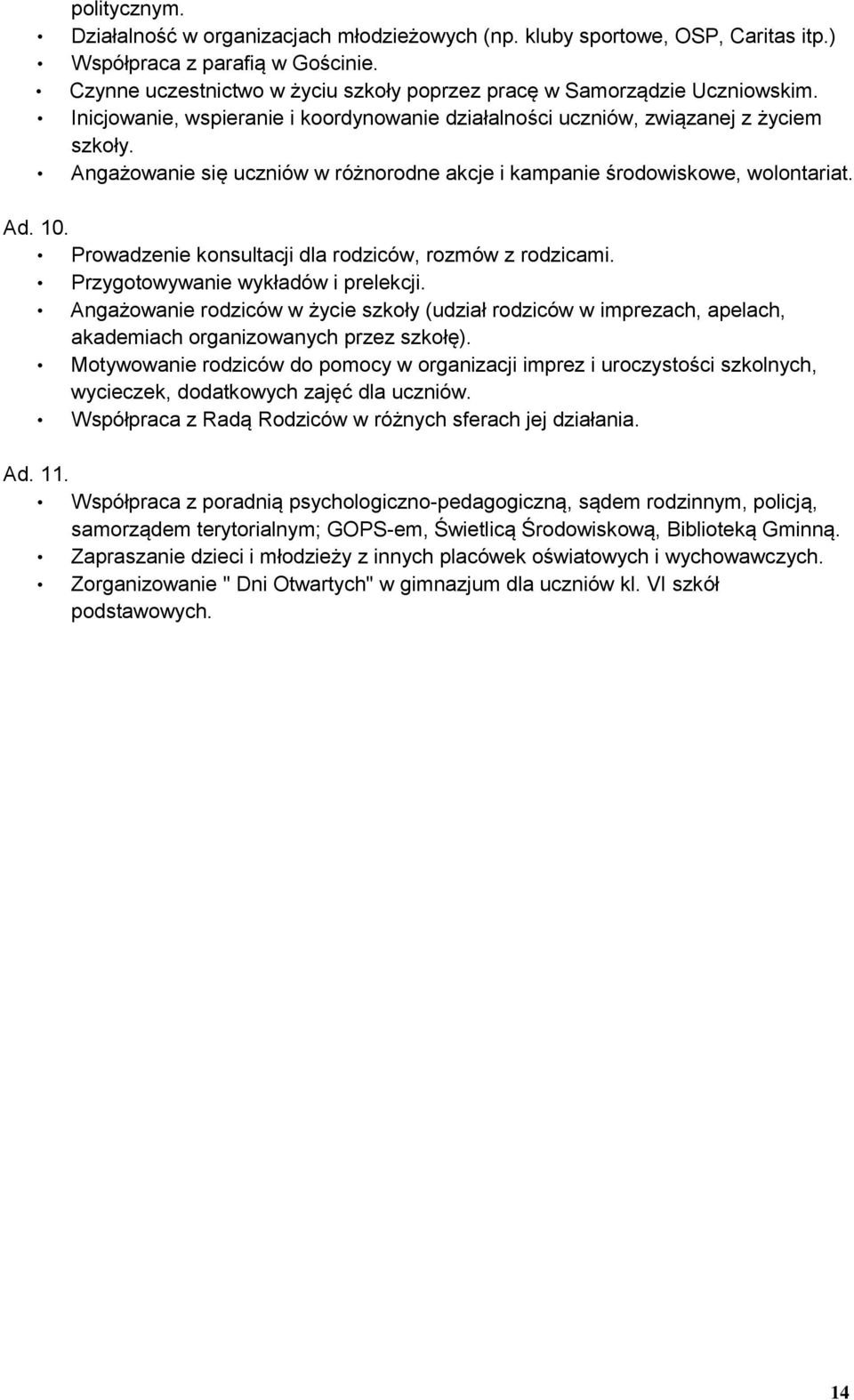 Angażowanie się uczniów w różnorodne akcje i kampanie środowiskowe, wolontariat. Ad. 10. Prowadzenie konsultacji dla rodziców, rozmów z rodzicami. Przygotowywanie wykładów i prelekcji.