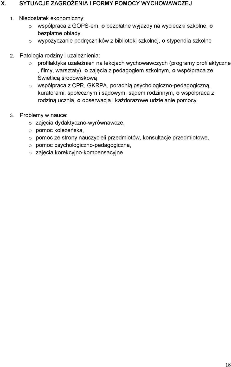 Patologia rodziny i uzależnienia: o profilaktyka uzależnień na lekcjach wychowawczych (programy profilaktyczne, filmy, warsztaty), o zajęcia z pedagogiem szkolnym, o współpraca ze Świetlicą
