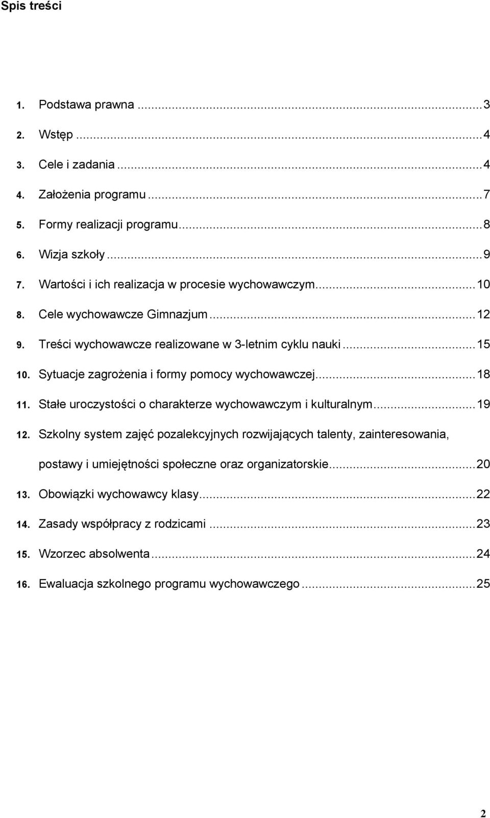 Sytuacje zagrożenia i formy pomocy wychowawczej... 18 11. Stałe uroczystości o charakterze wychowawczym i kulturalnym... 19 12.