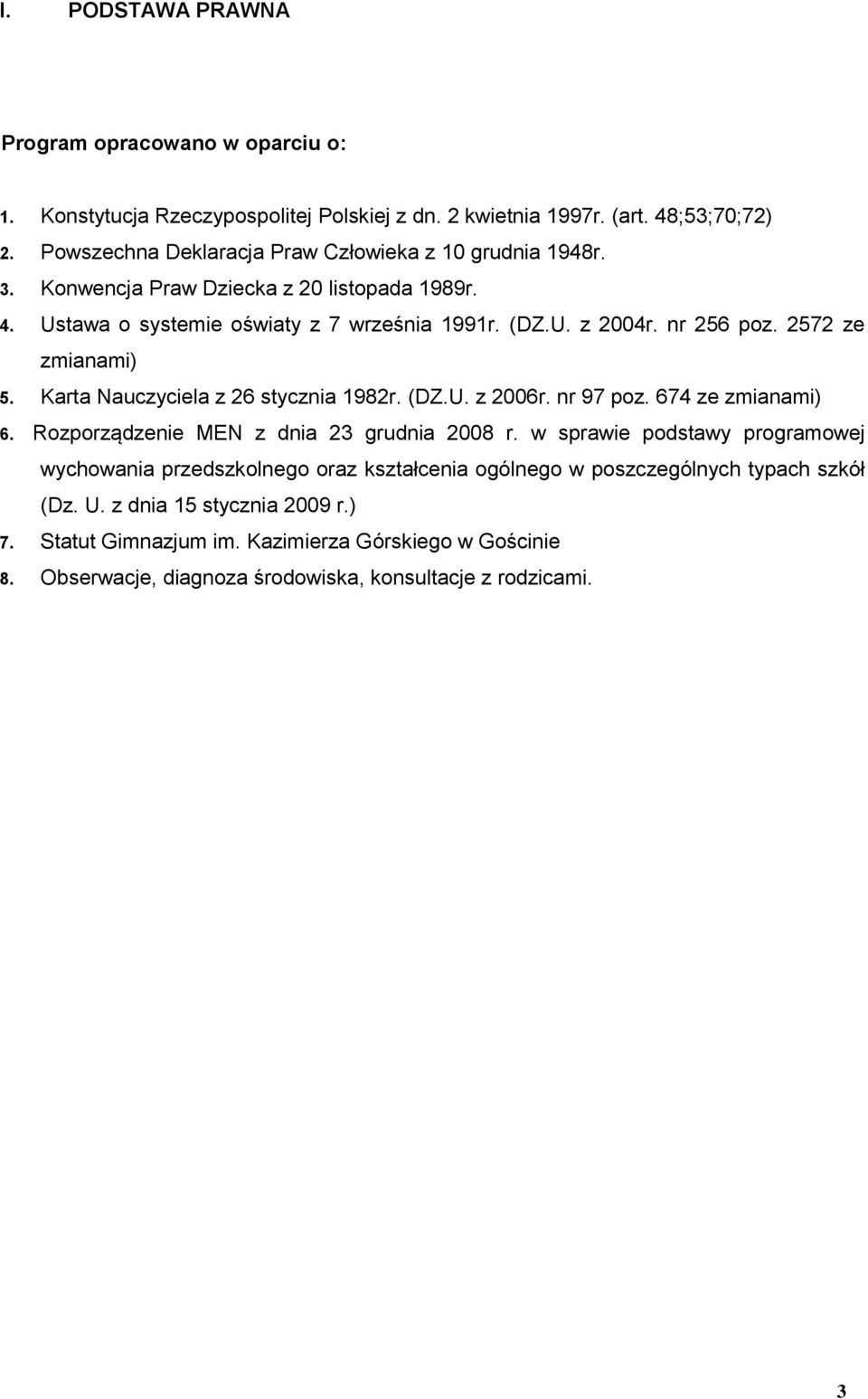 2572 ze zmianami) 5. Karta Nauczyciela z 26 stycznia 1982r. (DZ.U. z 2006r. nr 97 poz. 674 ze zmianami) 6. Rozporządzenie MEN z dnia 23 grudnia 2008 r.