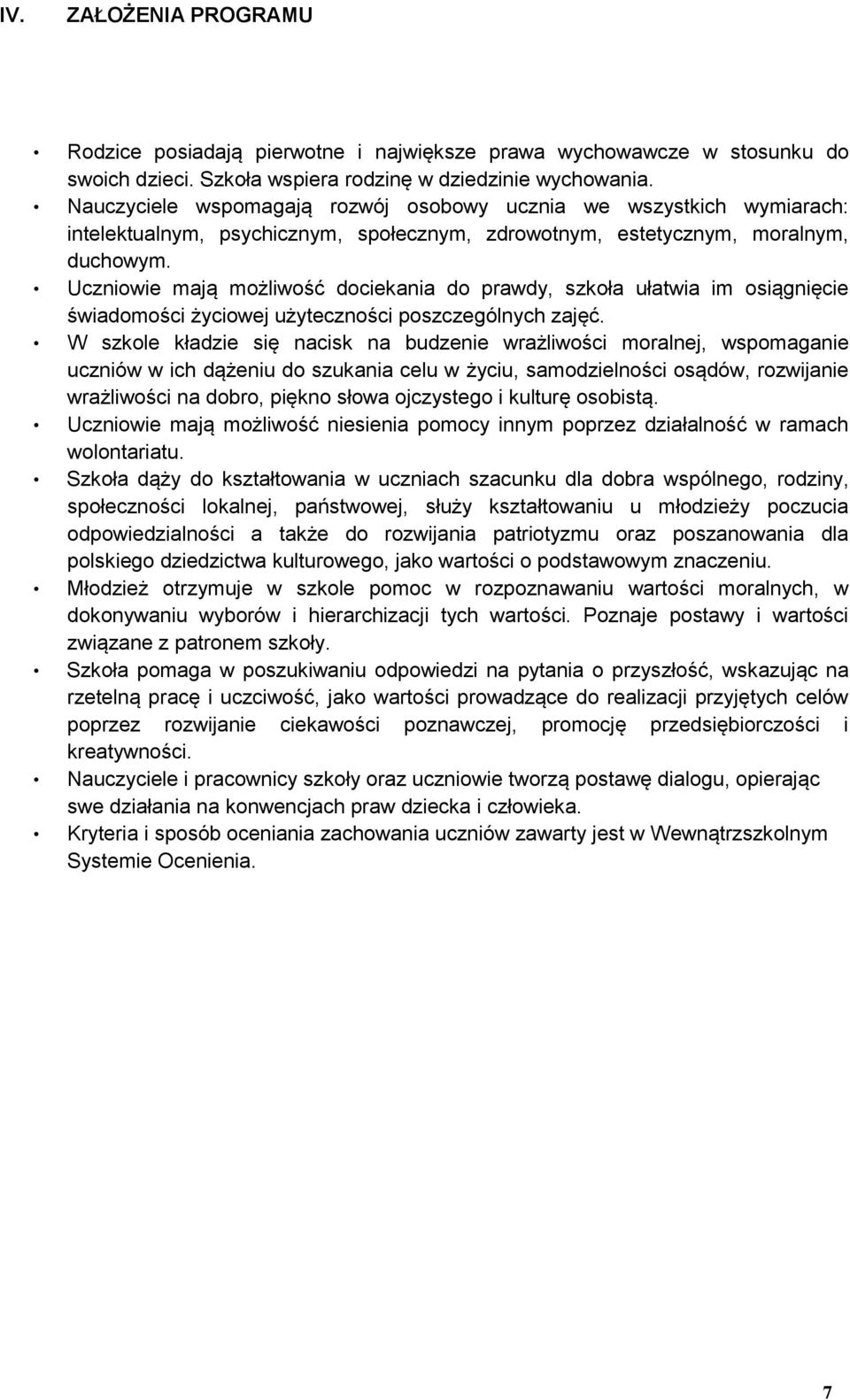 Uczniowie mają możliwość dociekania do prawdy, szkoła ułatwia im osiągnięcie świadomości życiowej użyteczności poszczególnych zajęć.