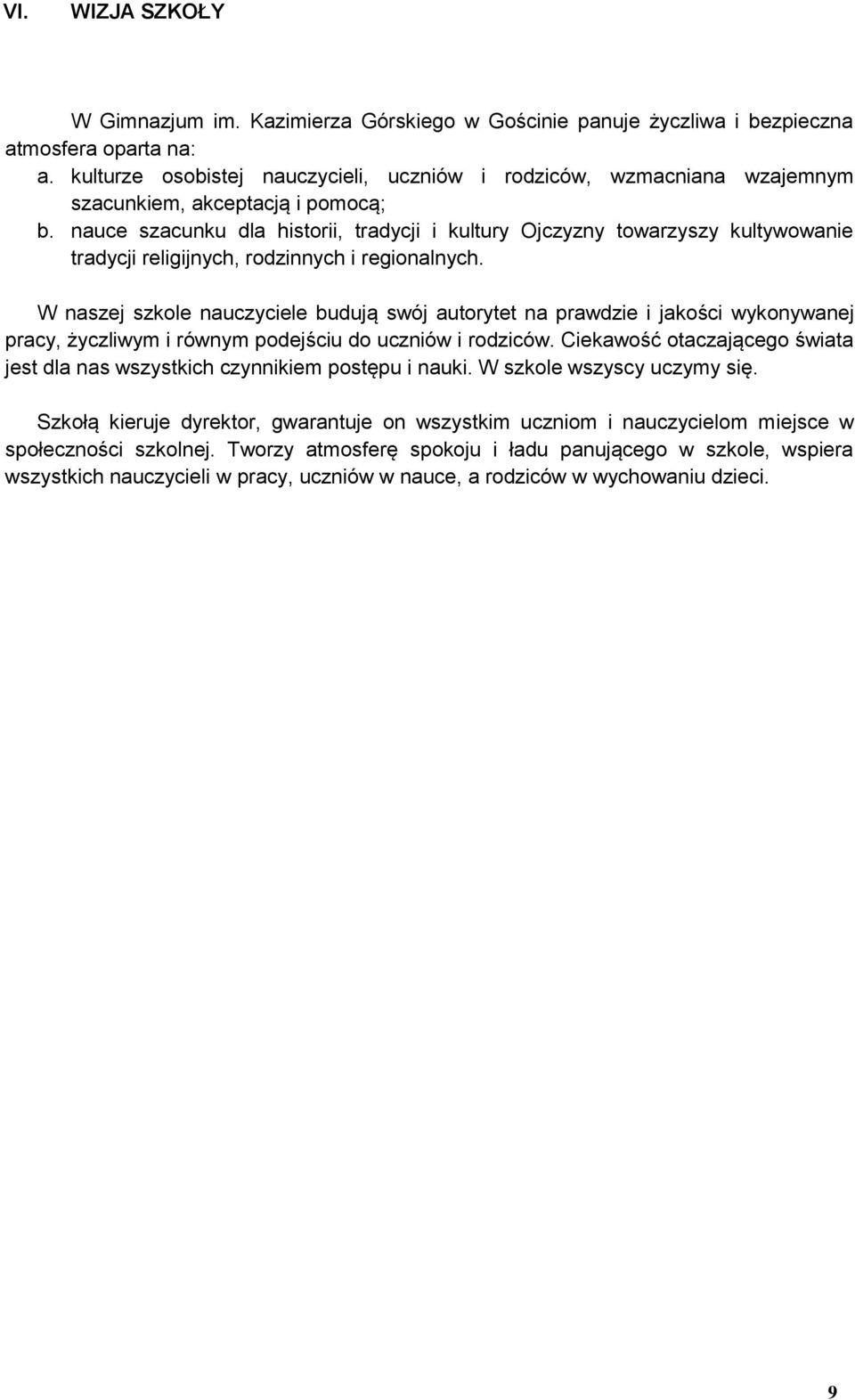 nauce szacunku dla historii, tradycji i kultury Ojczyzny towarzyszy kultywowanie tradycji religijnych, rodzinnych i regionalnych.