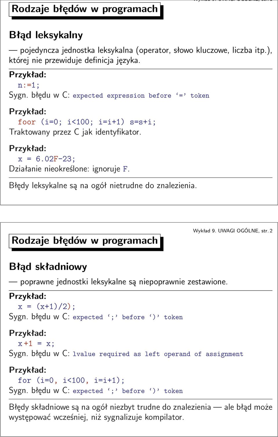 Błędy leksykalne są na ogół nietrudne do znalezienia. Rodzaje błędów w programach Wykład9.UWAGIOGÓLNE,str.2 Błąd składniowy poprawne jednostki leksykalne są niepoprawnie zestawione. Mx=(x+1)/2); Sygn.