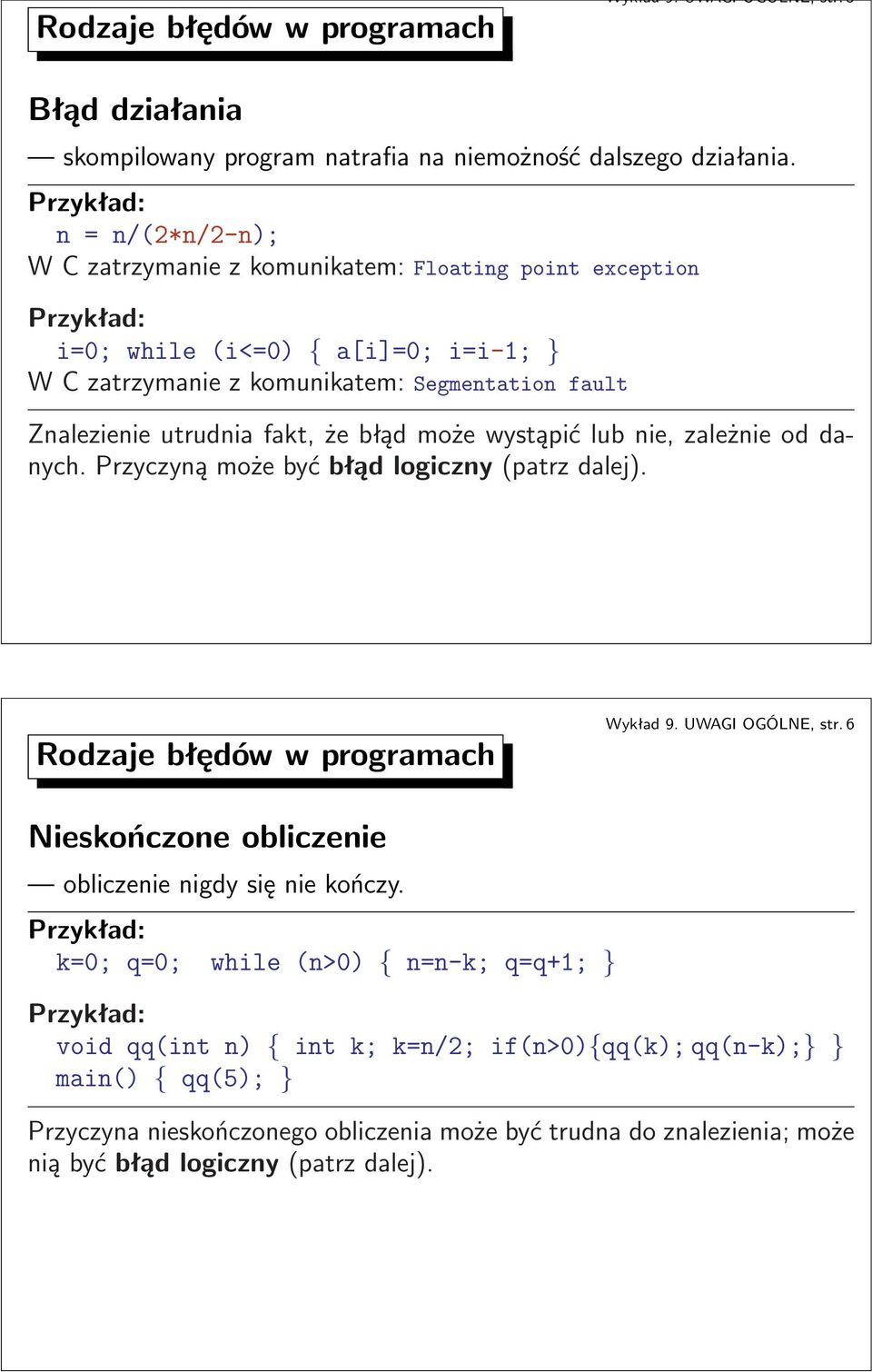 że błąd może wystąpić lub nie, zależnie od danych. Przyczyną może być błąd logiczny(patrz dalej). Rodzaje błędów w programach Wykład9.UWAGIOGÓLNE,str.